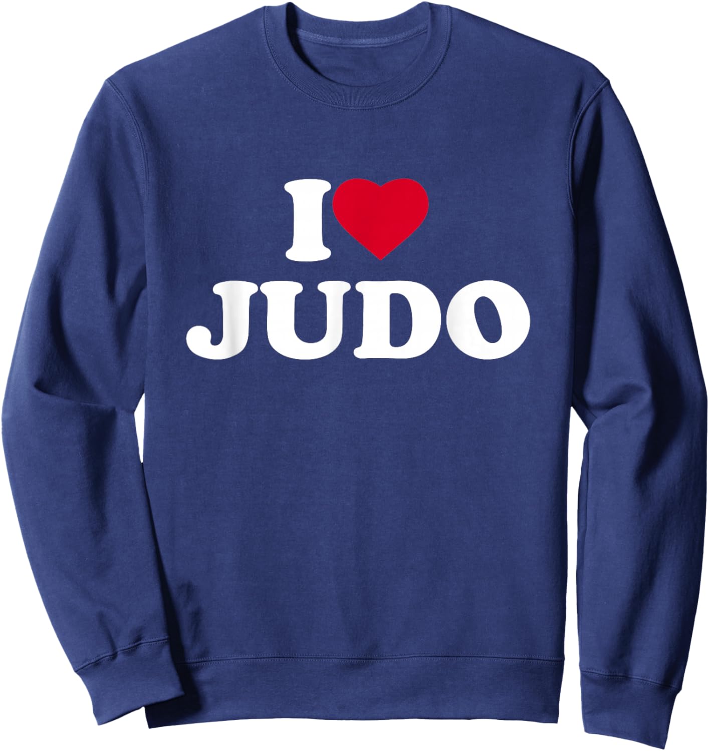 I Love Judo I Heart Judo Lover Judoka Sweatshirt - Sweatshirt | Navy