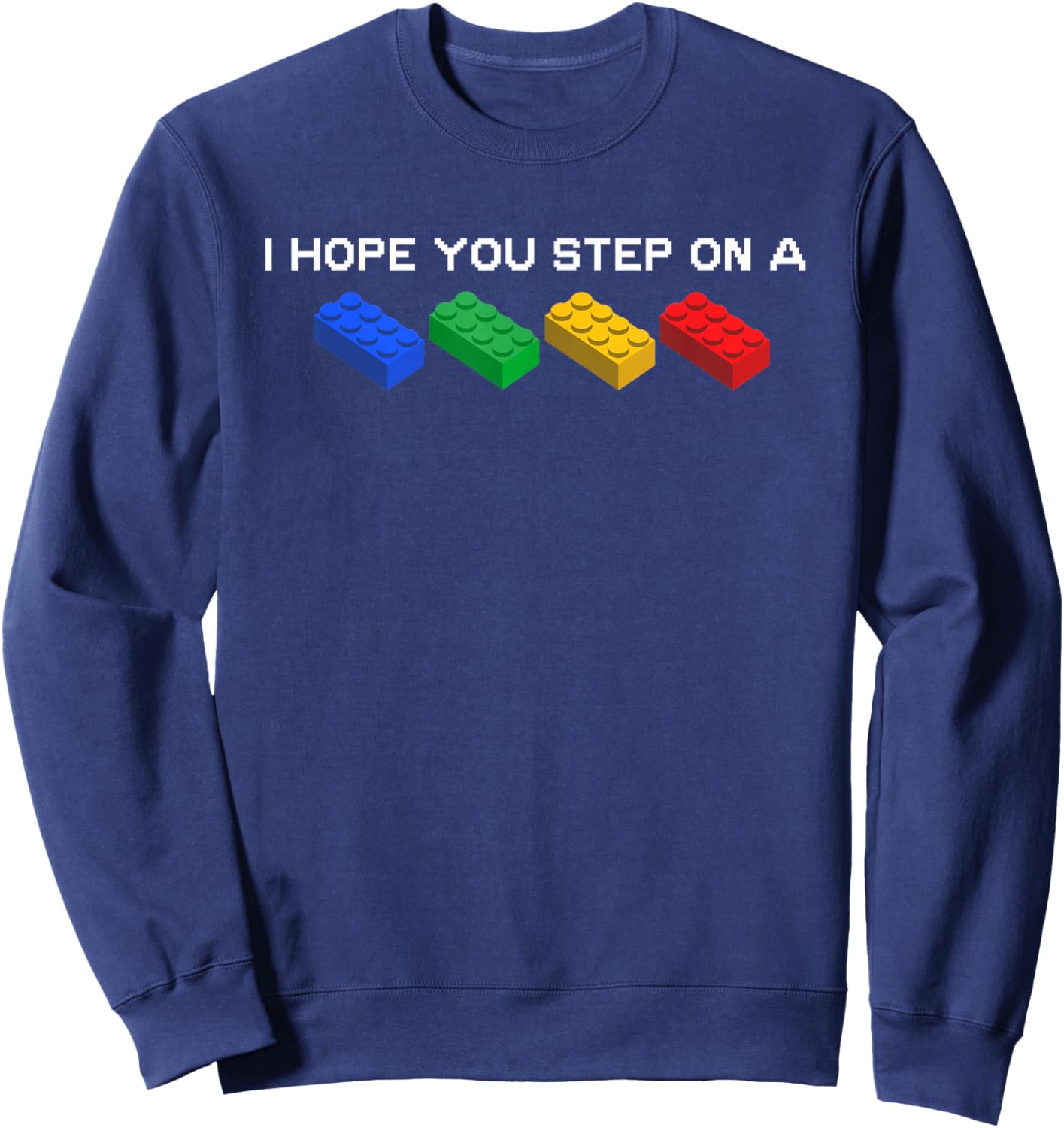 I Hope You Step On A Blocks Bricks Play Toys Building Toy Sweatshirt - Sweatshirt | Navy