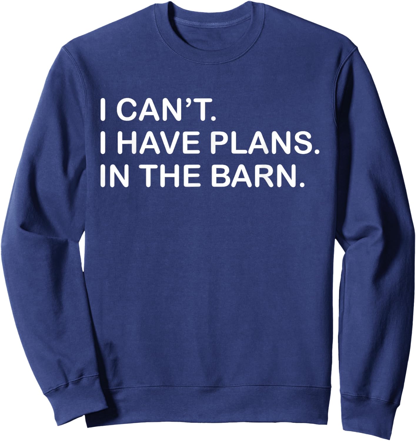 I Can't I Have Plans In The Barn Horse Cattle Farmer Themed Sweatshirt - Sweatshirt | Navy