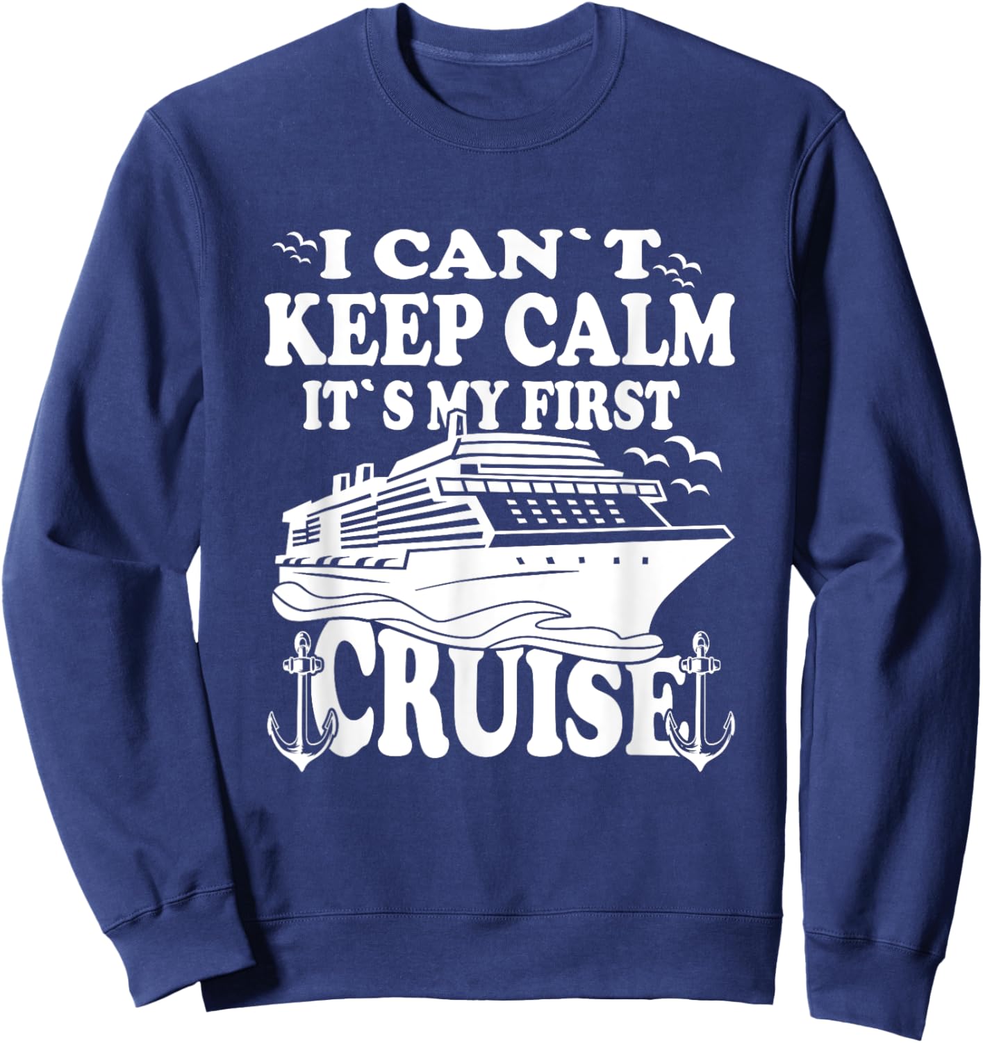 Cruise Ship I Cant Keep Calm Its My First Cruise Sweatshirt - Sweatshirt | Navy