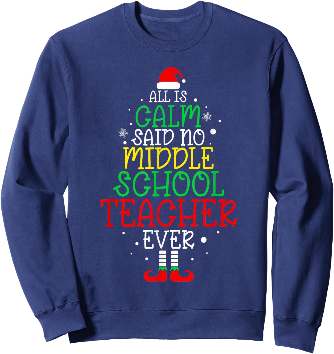 All Is Calm Said No Middle School Teacher Ever Christmas Sweatshirt - Sweatshirt | Navy