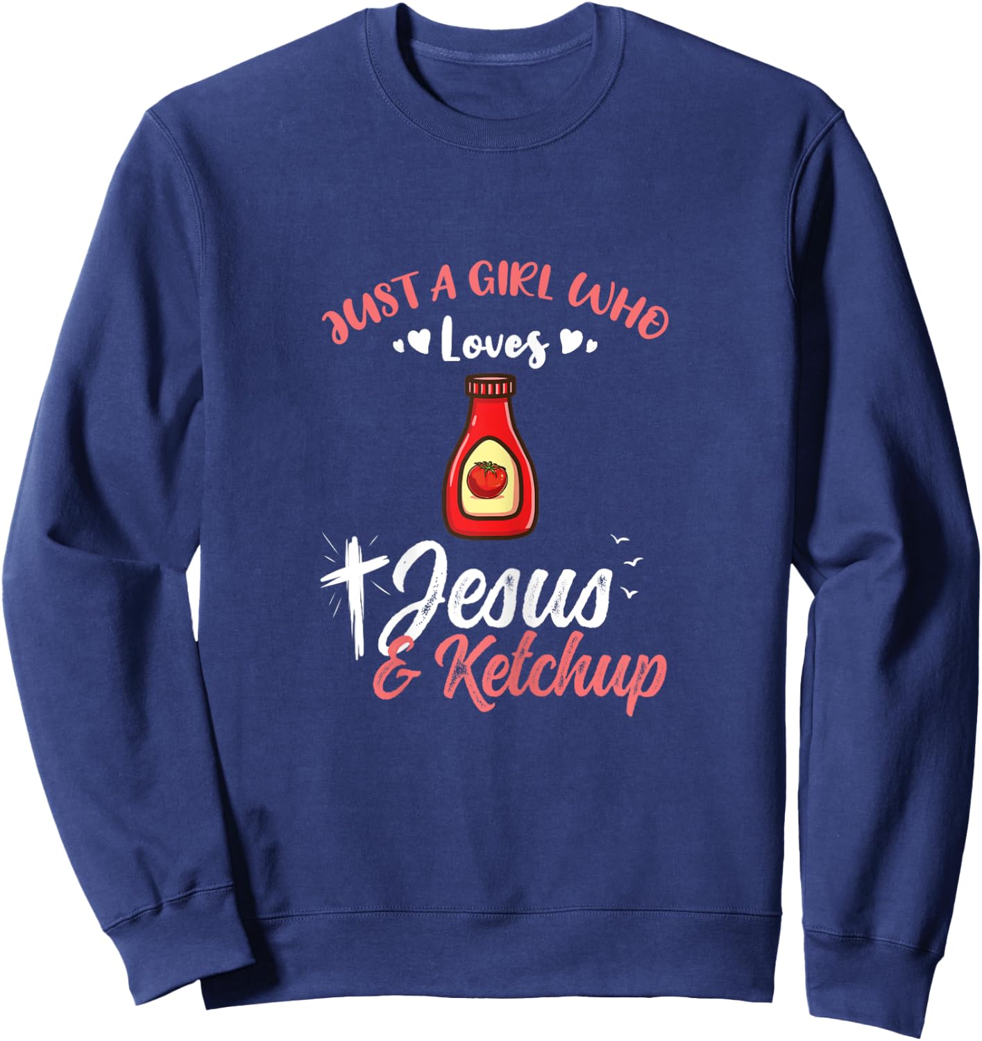 Just A Girl Who Loves Jesus And Ketchup Sweatshirt - Sweatshirt | Navy