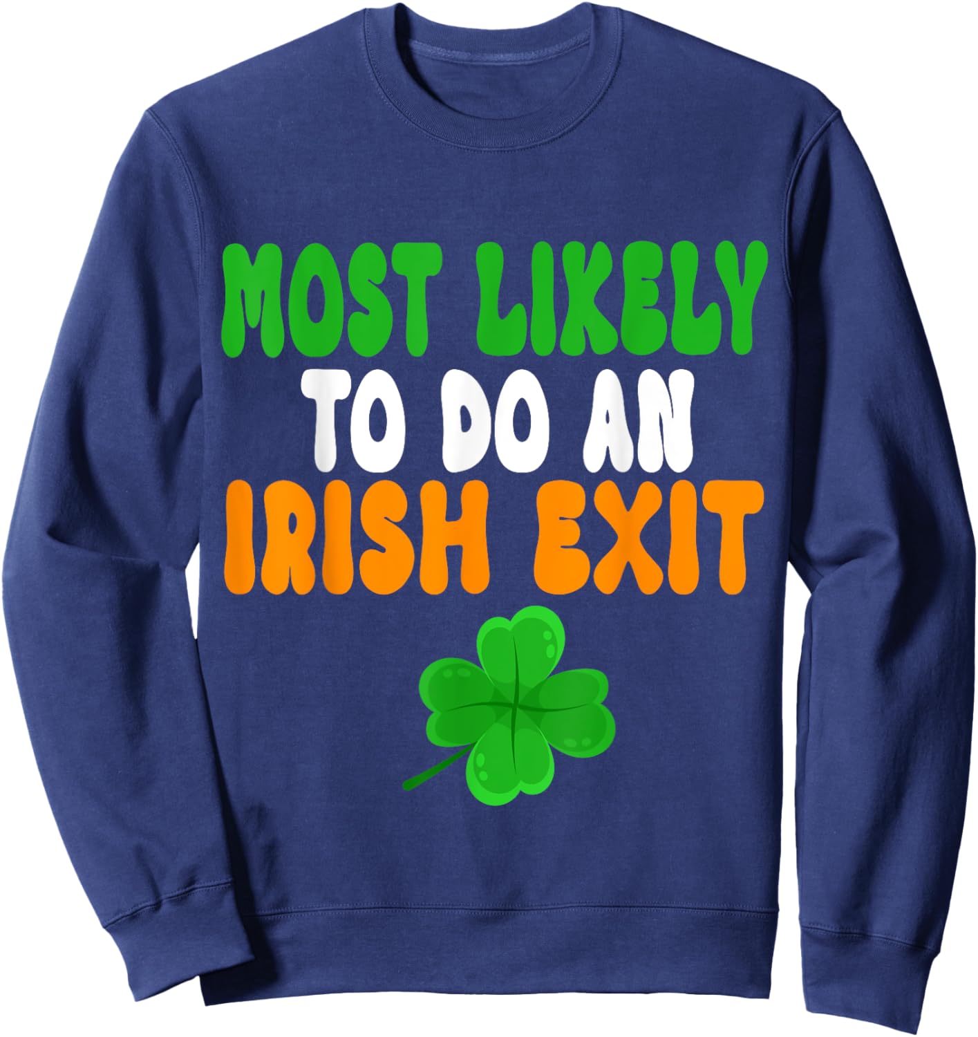 Most Likely To Do An Irish Exit Funny st patrick's day Sweatshirt - Sweatshirt | Navy