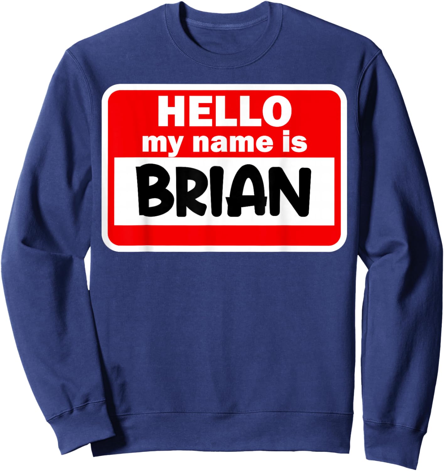 Brian Hello Hi My Name Is Name On Custom Sweatshirt - Sweatshirt | Navy