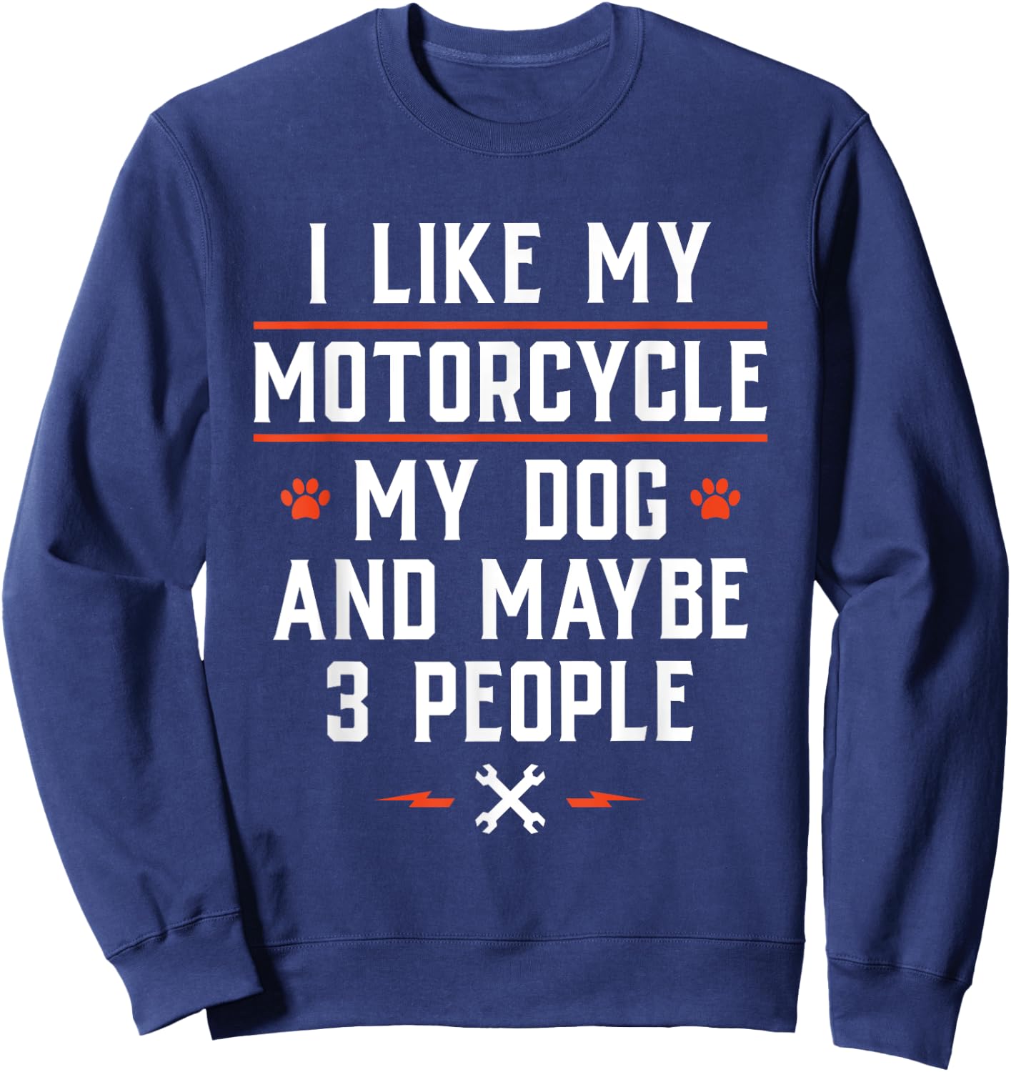 I Like My Motorcycle My Dog and Maybe 3 People - Funny Biker Men Women Sweatshirt - Sweatshirt | Navy