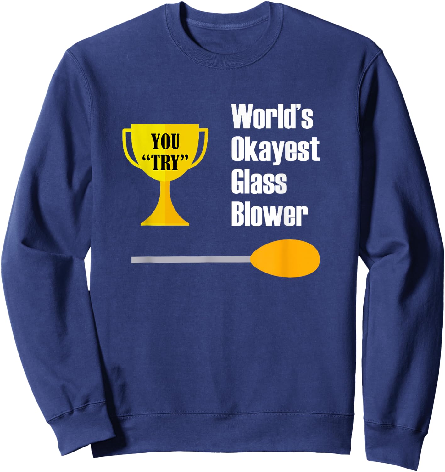 Glass Blowing - Funny Okayest Glass Blower Sweatshirt - Sweatshirt | Navy
