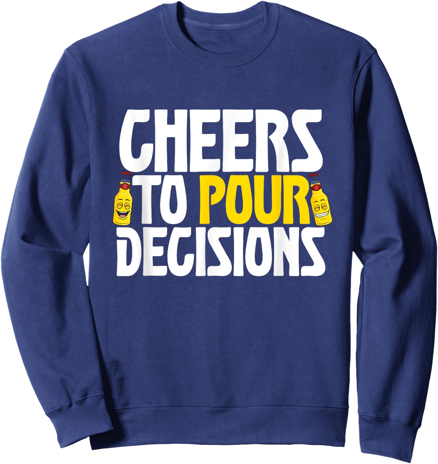 Cheers To Pour Decisions Funny Party Beer Meme Quote Sweatshirt - Sweatshirt | Navy