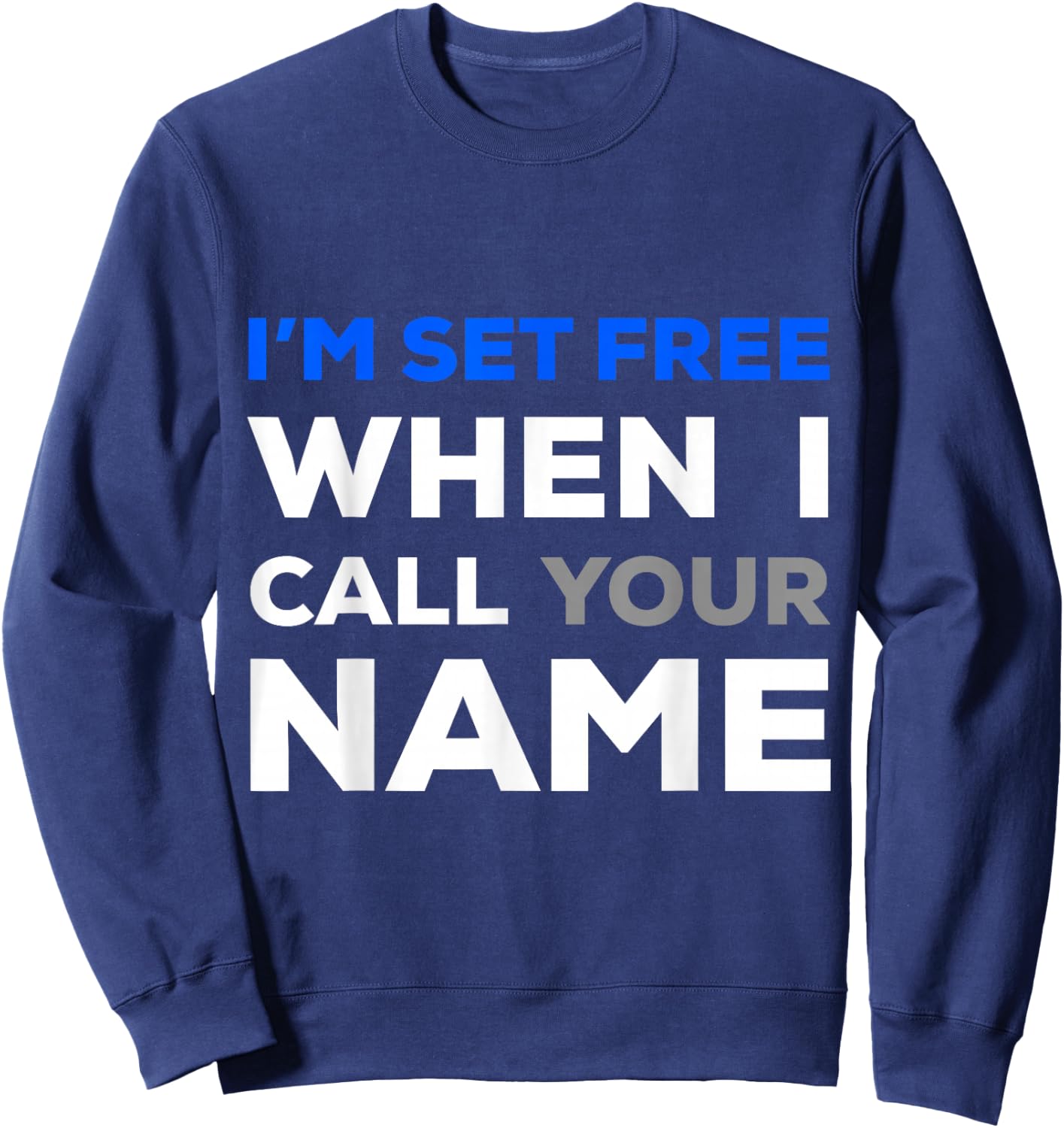 Im Set Free When I Call Your Name Sweatshirt - Sweatshirt | Navy