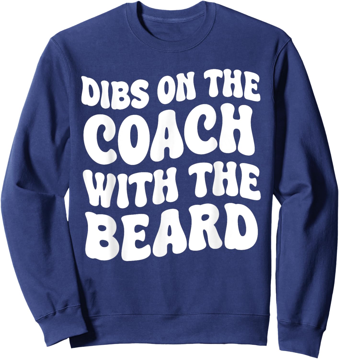Dibs On The Coach With The Beard Coach's Wife Funny Groovy Sweatshirt - Sweatshirt | Navy