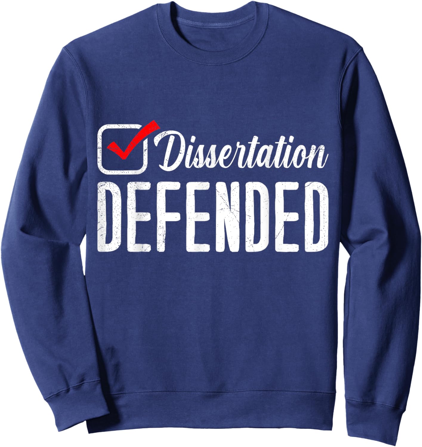 Dissertation Defended Doctorate Doctoral Thesis Passed Sweatshirt - Sweatshirt | Navy