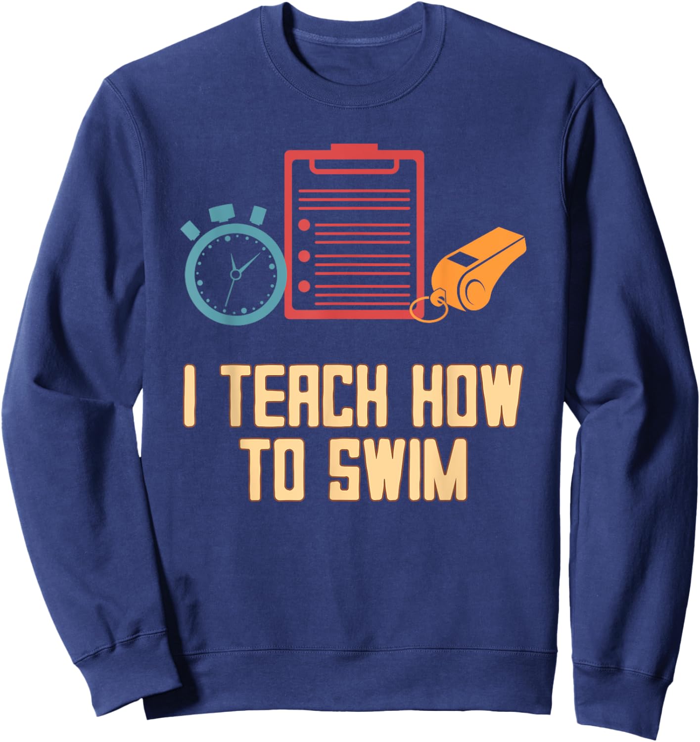 I Teach How to Swim Sayings Swim Coach Quotes Swimmer Sports Sweatshirt - Sweatshirt | Navy