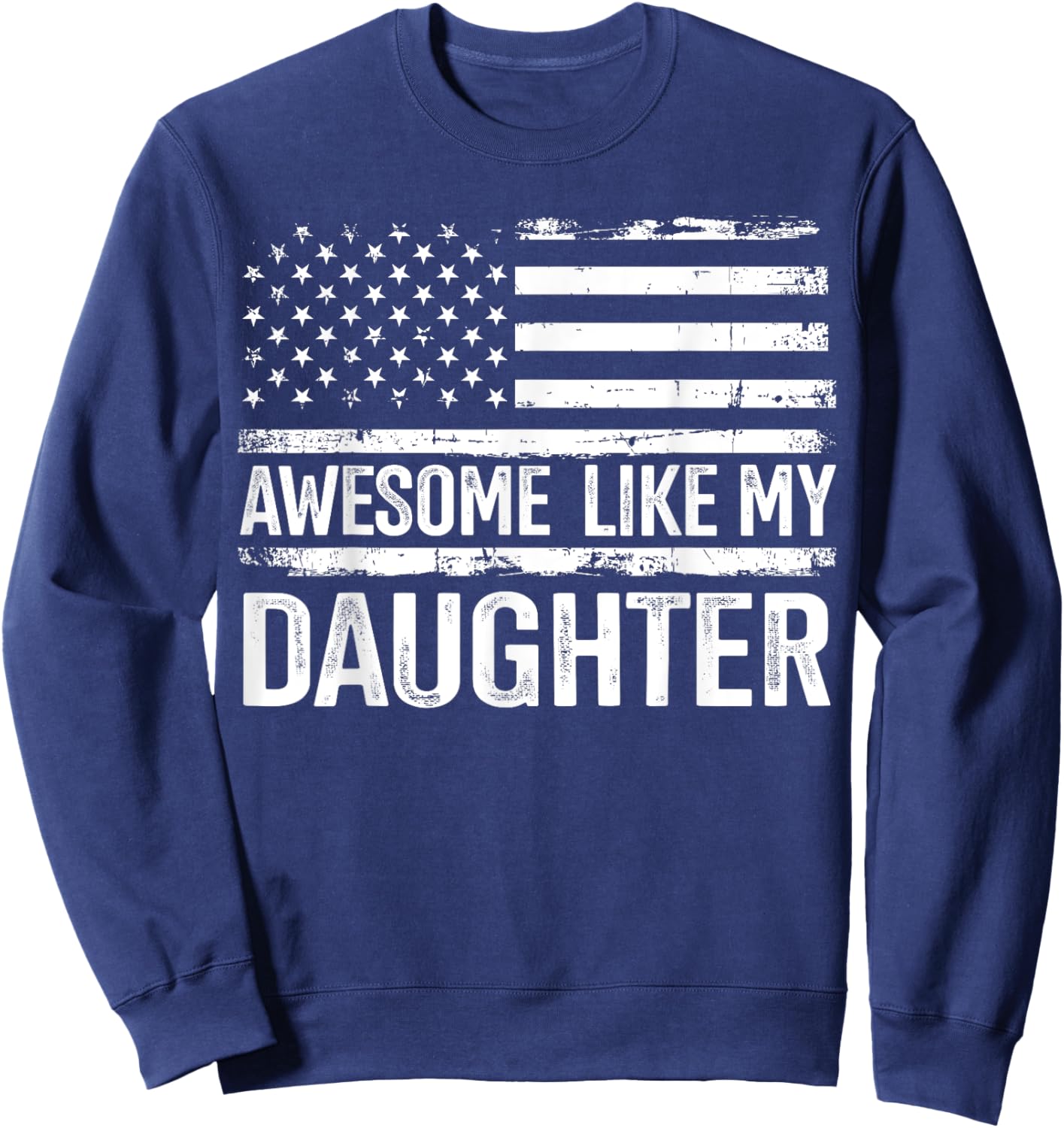 Awesome like my daughter for fathers day flag Sweatshirt - Sweatshirt | Navy