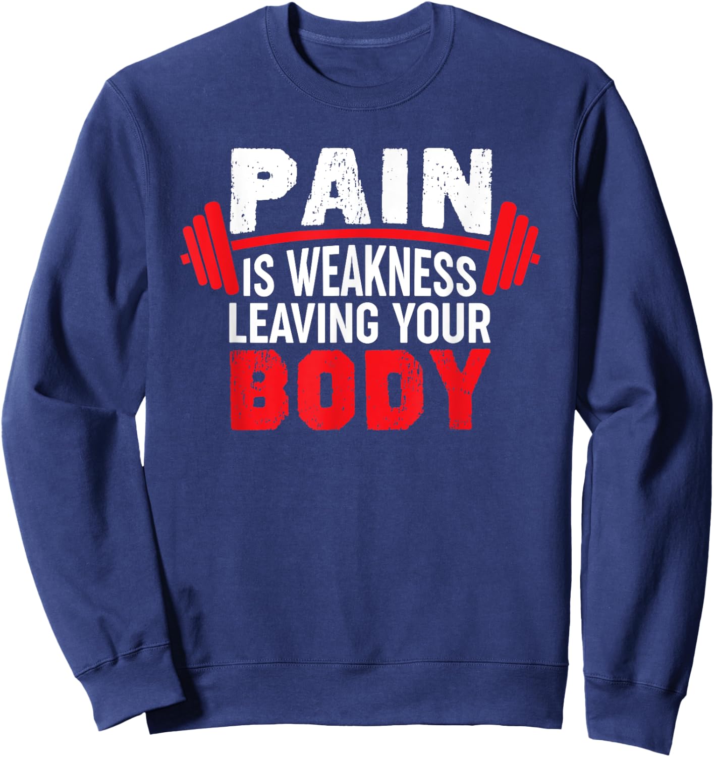 Pain Is Weakness Leaving Your Body Funny Workout Gym Fitness Sweatshirt - Sweatshirt | Navy