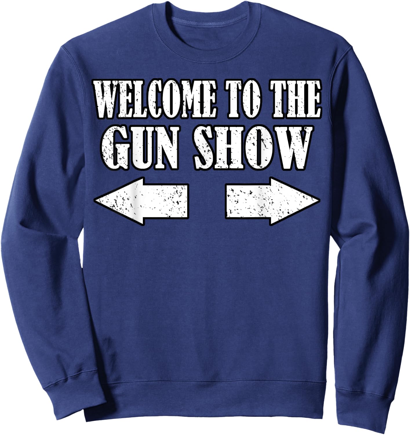 Gun Show Welcome To The Gun Show Funny Fitness Bodybuilding Sweatshirt - Sweatshirt | Navy