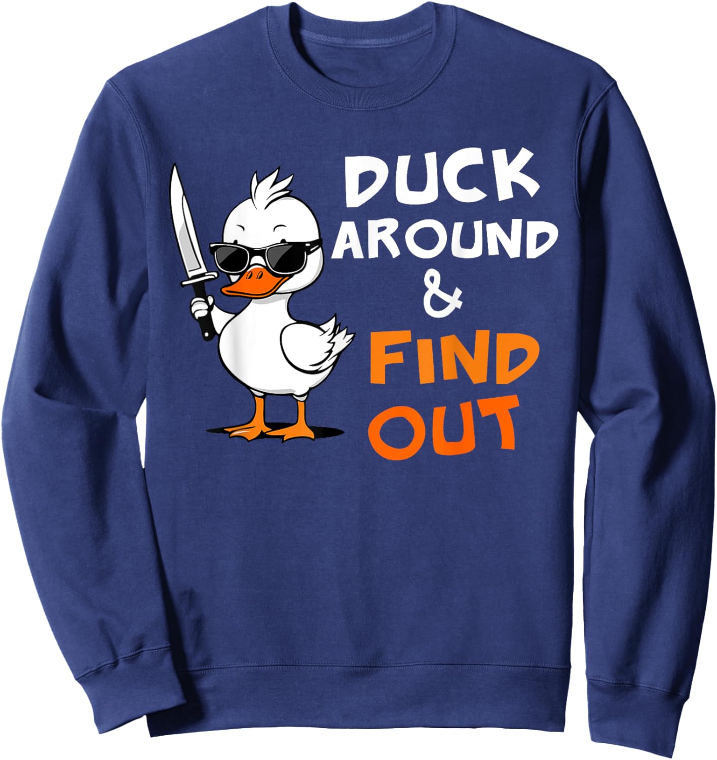 Duck Around and Find Out Funny Sarcastic Silly Rubber Ducky Sweatshirt - Sweatshirt | Navy