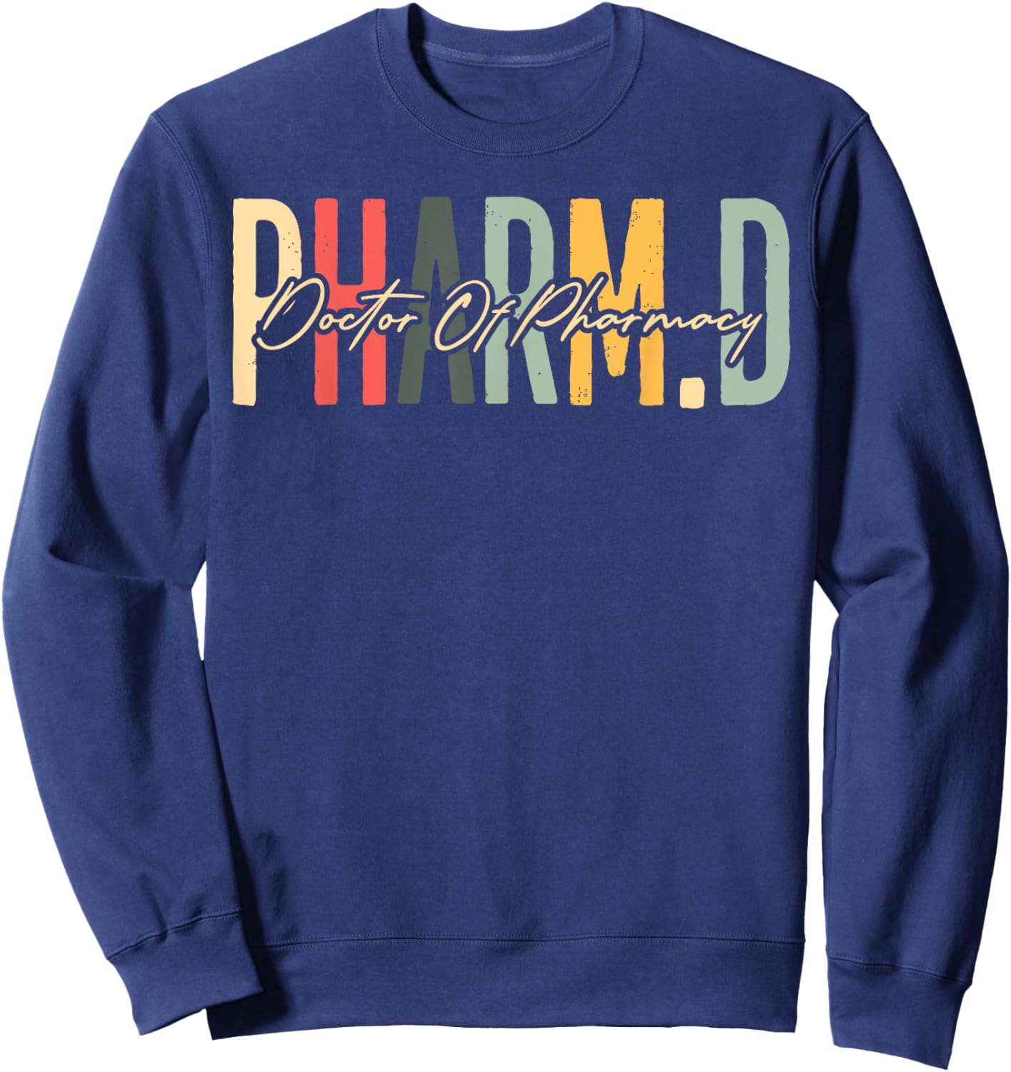 Pharm.D Doctor Of Pharmacy Student Pharmacist Graduation Sweatshirt - Sweatshirt | Navy