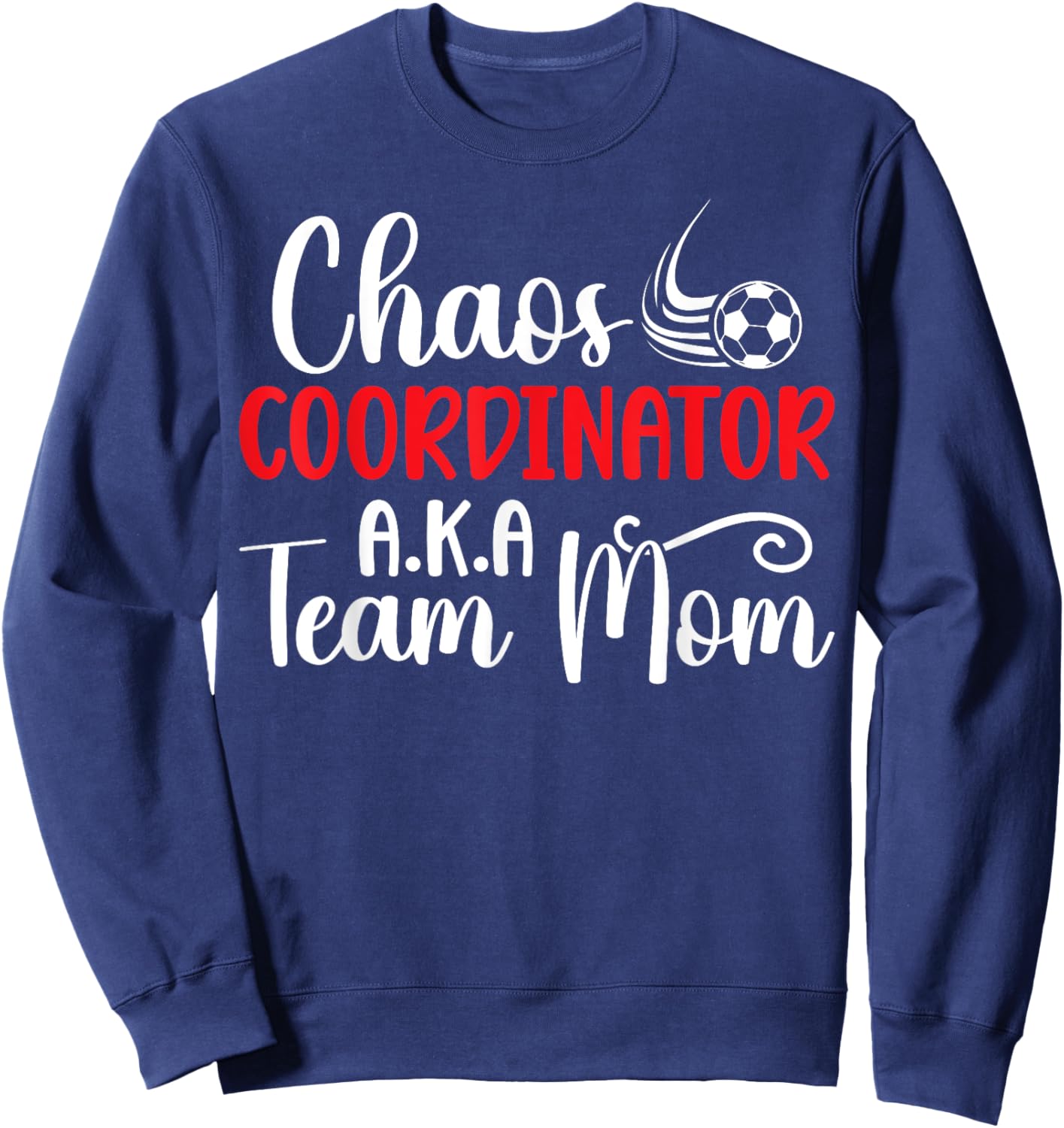 Chaos Coordinator Soccer Team Mom Soccer Team Mama Sweatshirt - Sweatshirt | Navy
