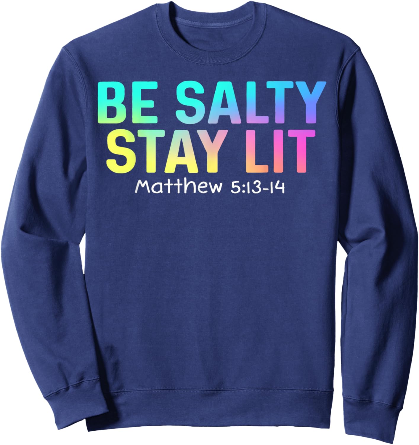 Cute Be Salty Stay Lit Matthew 5:13-15 Christian Apparel Sweatshirt - Sweatshirt | Navy