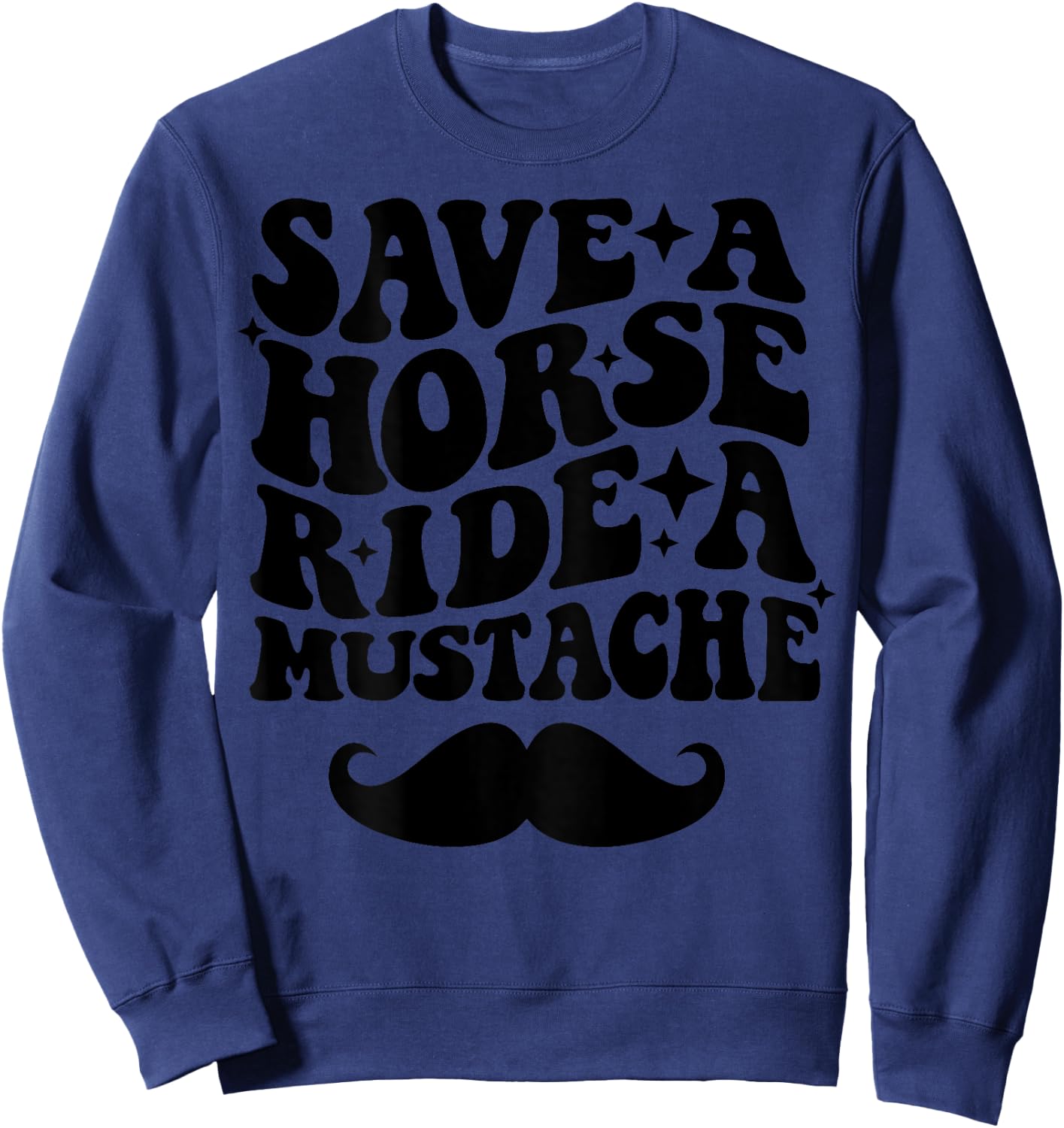 Save A Horse Ride A Mustache Sweatshirt - Sweatshirt | Navy