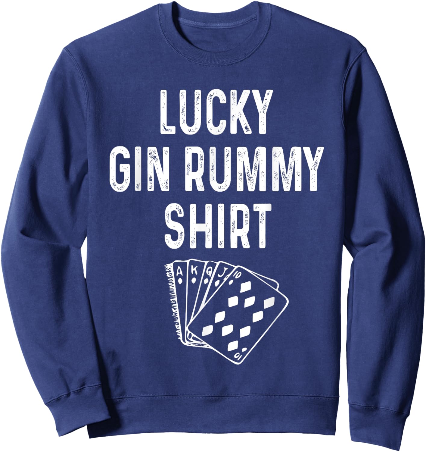 Funny Gin Rummy Shirt Lucky Card Game Player Lover Gift Sweatshirt - Sweatshirt | Navy