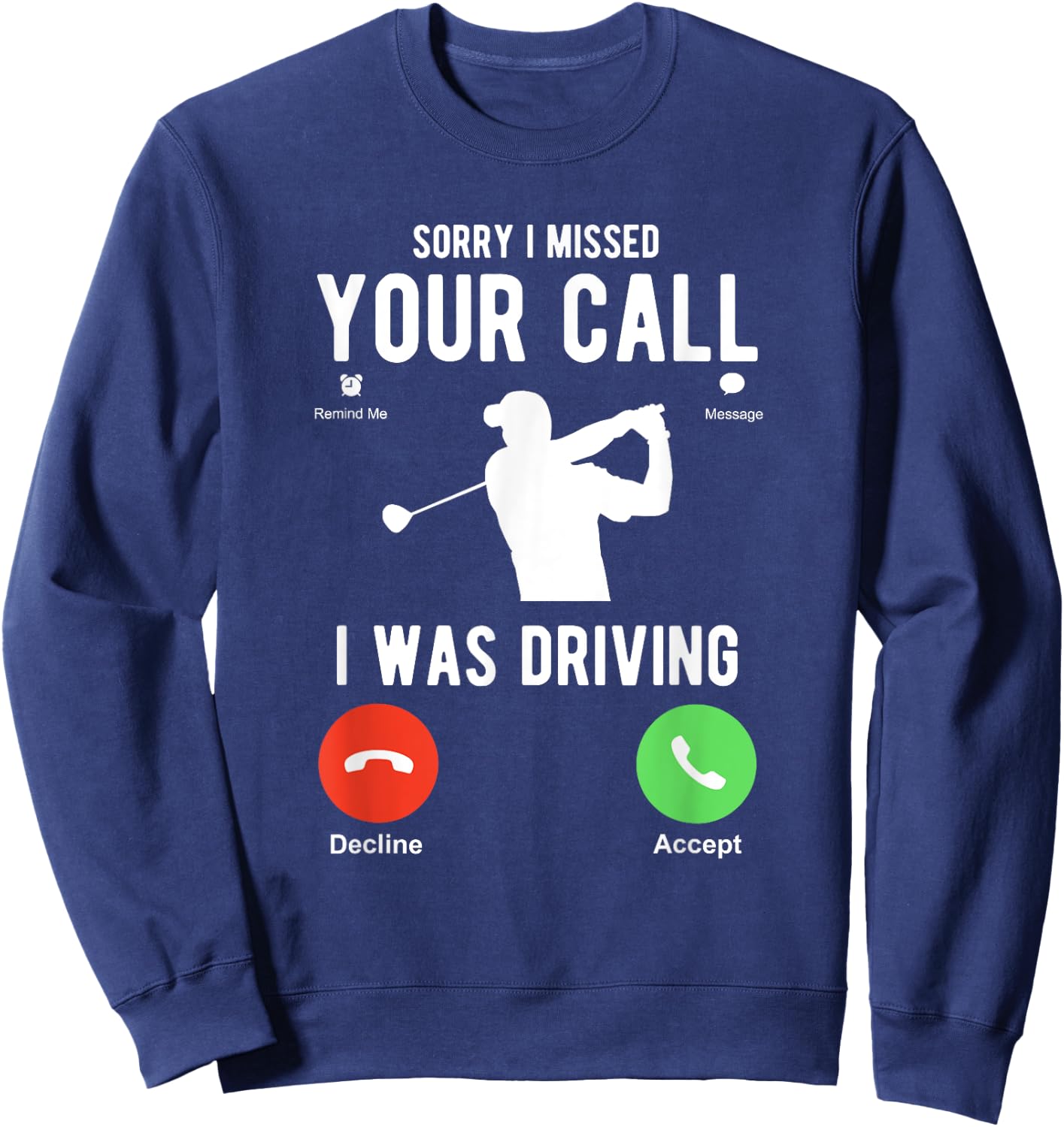 Sorry I Missed Your Call I Was Driving Funny Golf Sweatshirt - Sweatshirt | Navy