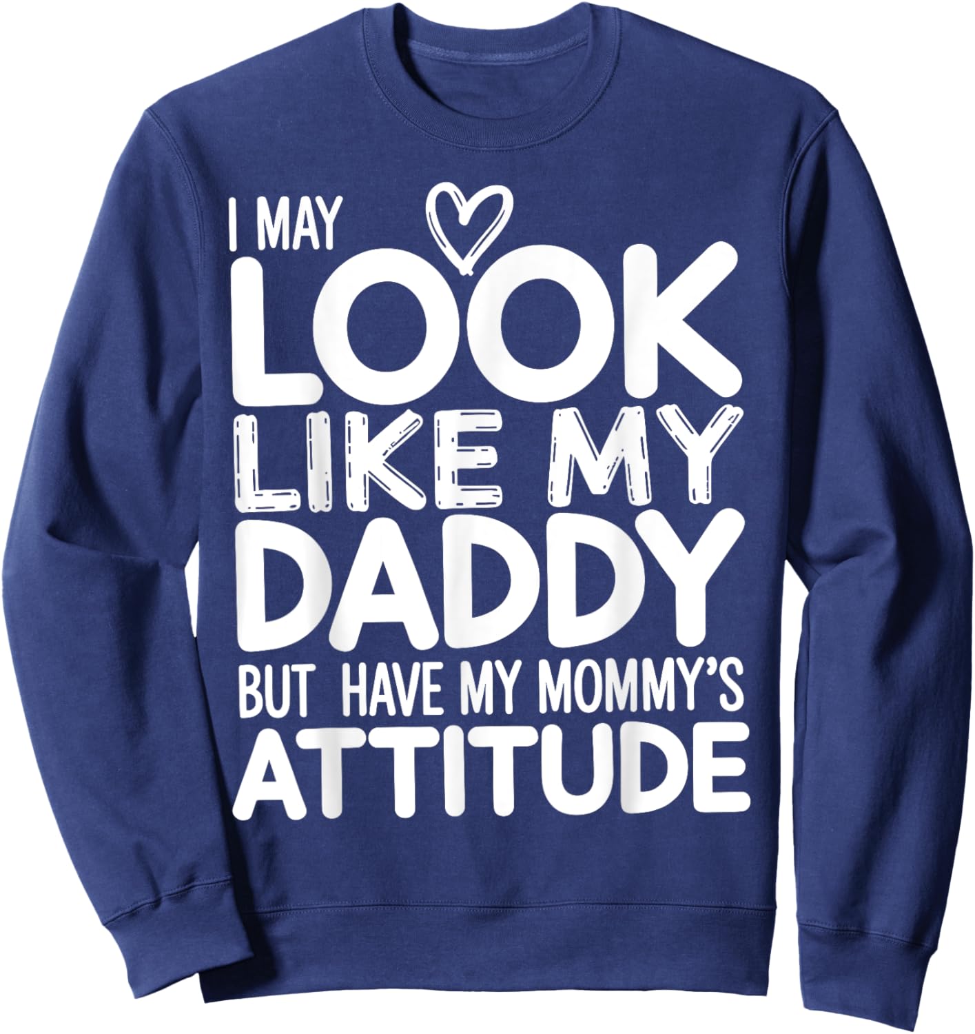 I May Look Like My Daddy But I Have My Mommy's Attitude Girl Sweatshirt - Sweatshirt | Navy