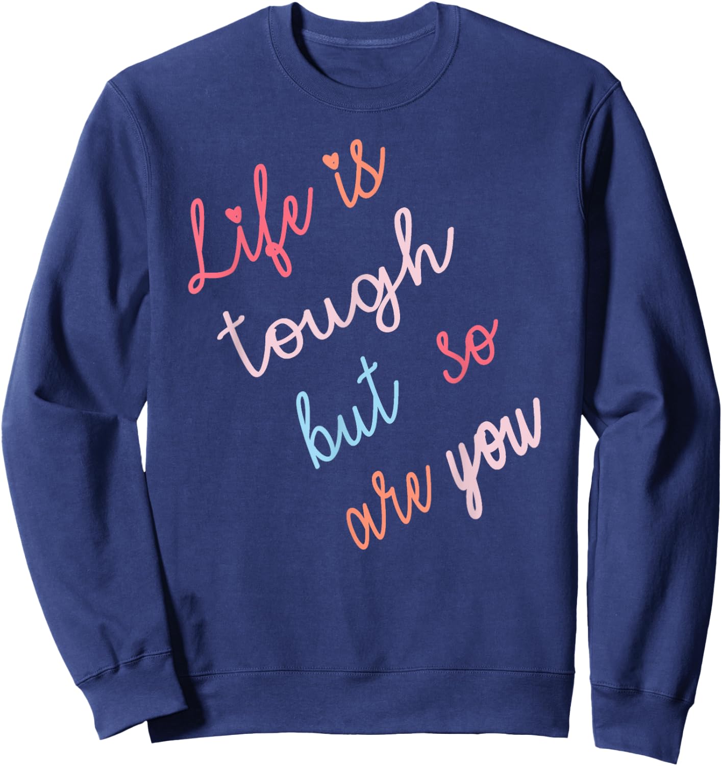 Life Is Tough But So Are You Sweatshirt - Sweatshirt | Navy
