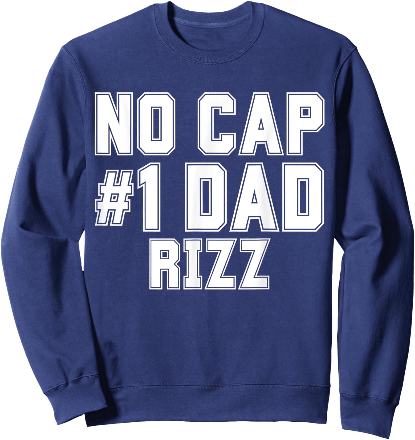 Funny Father's Dad's Birthday Day No Cap #1 Dad Rizz Sweatshirt - Sweatshirt | Navy