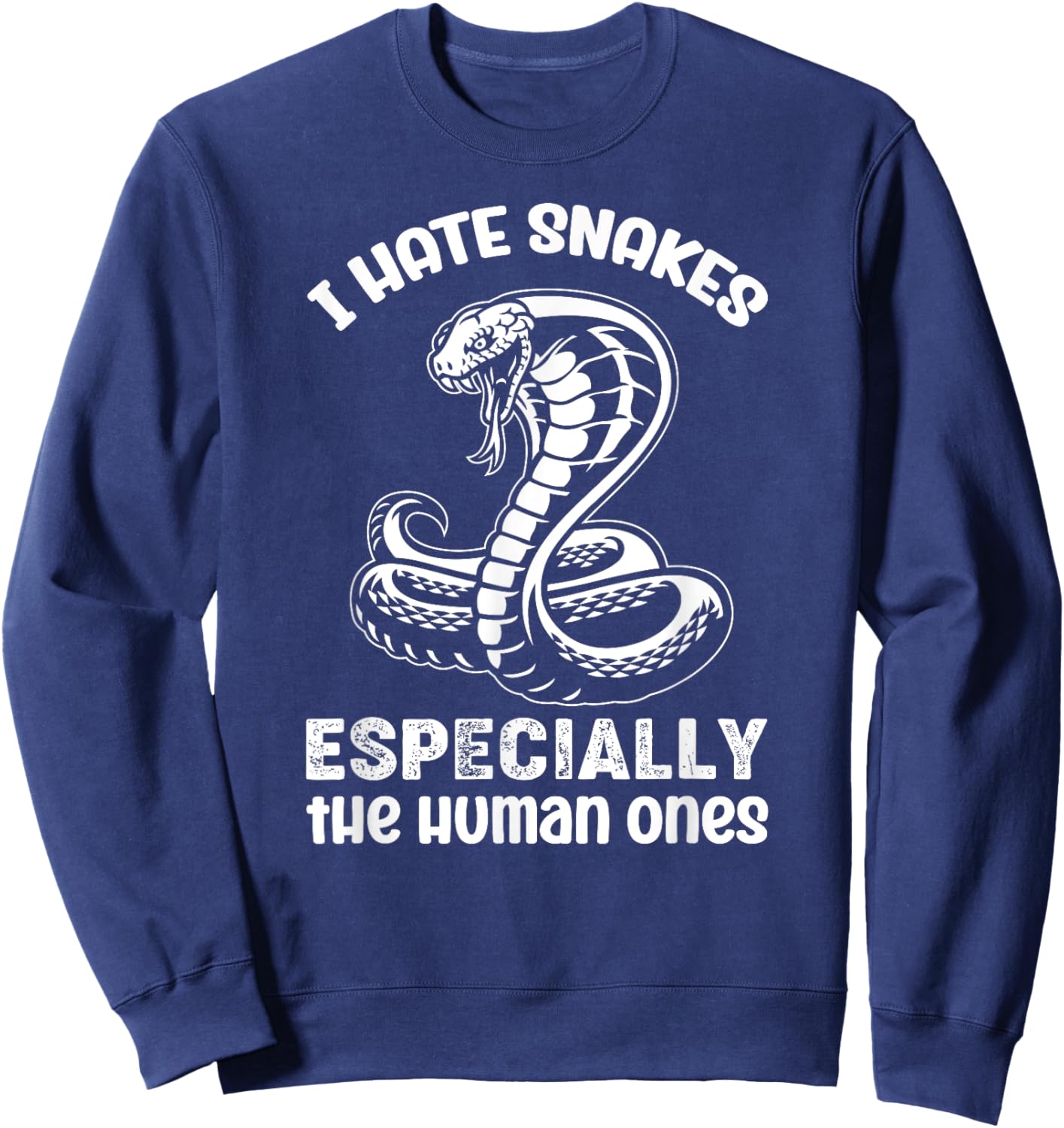 I Hate Snakes Fake People Snake Serpent Reptile Sweatshirt - Sweatshirt | Navy