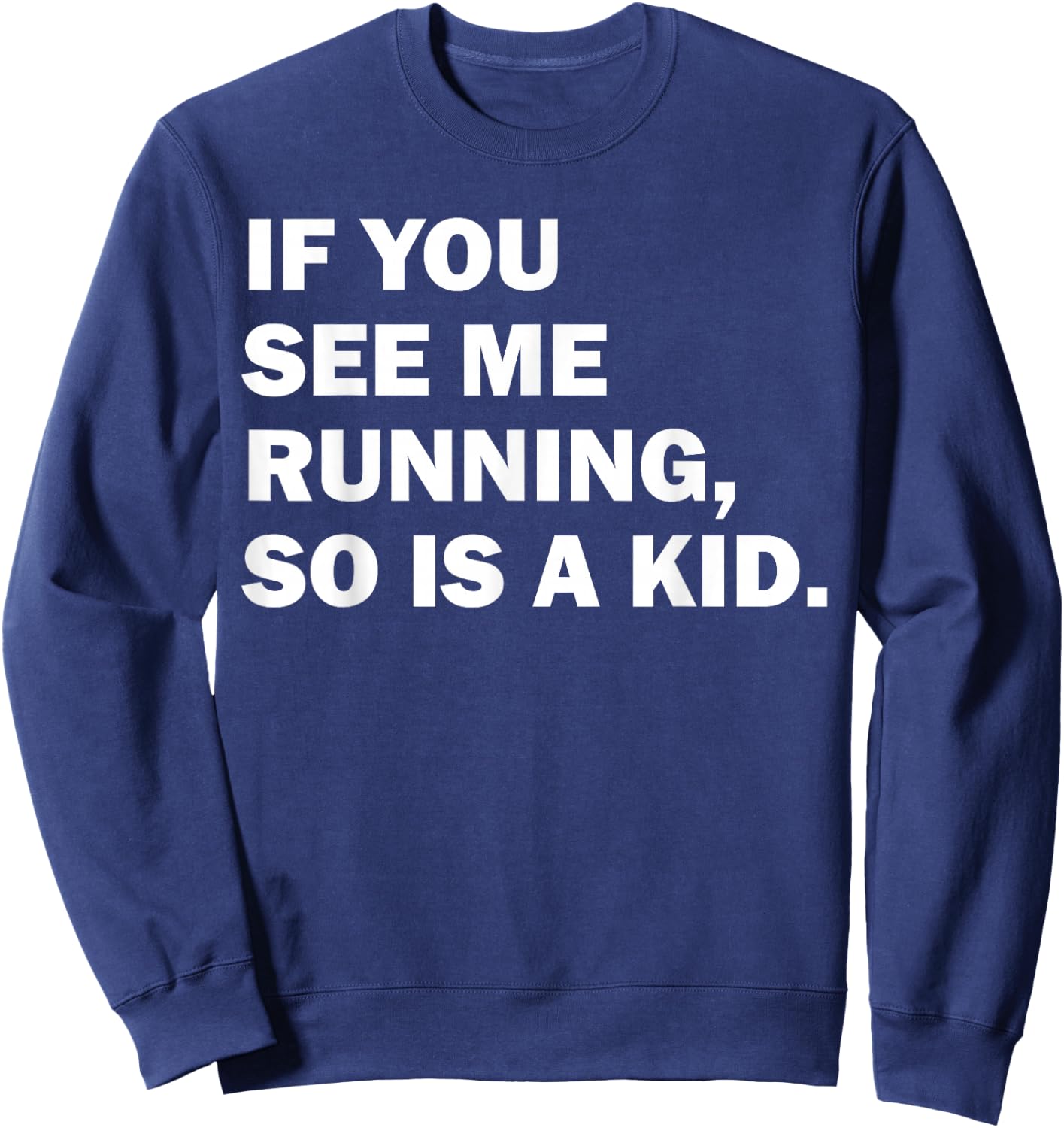 If You See Me Running So Is A Kid Sweatshirt - Sweatshirt | Navy