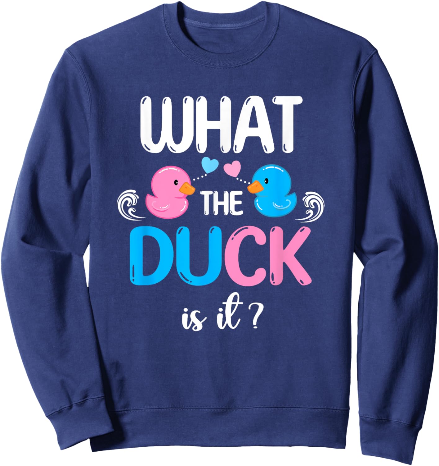 Baby Shower Gender Reveal Boy Or Girl What The Duck Is It Sweatshirt - Sweatshirt | Navy