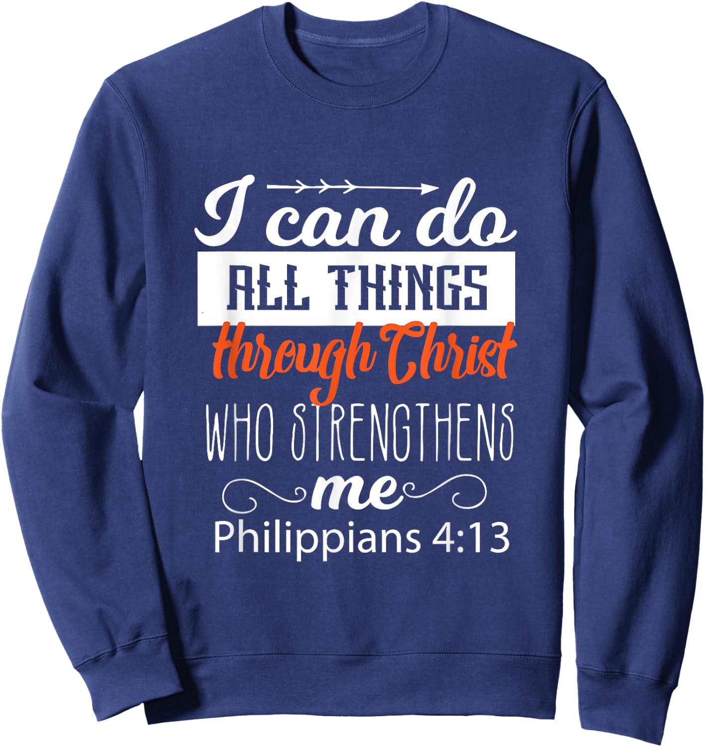 I Can Do All Things Through CHRIST Who Strengthens Me Gift Sweatshirt - Sweatshirt | Navy