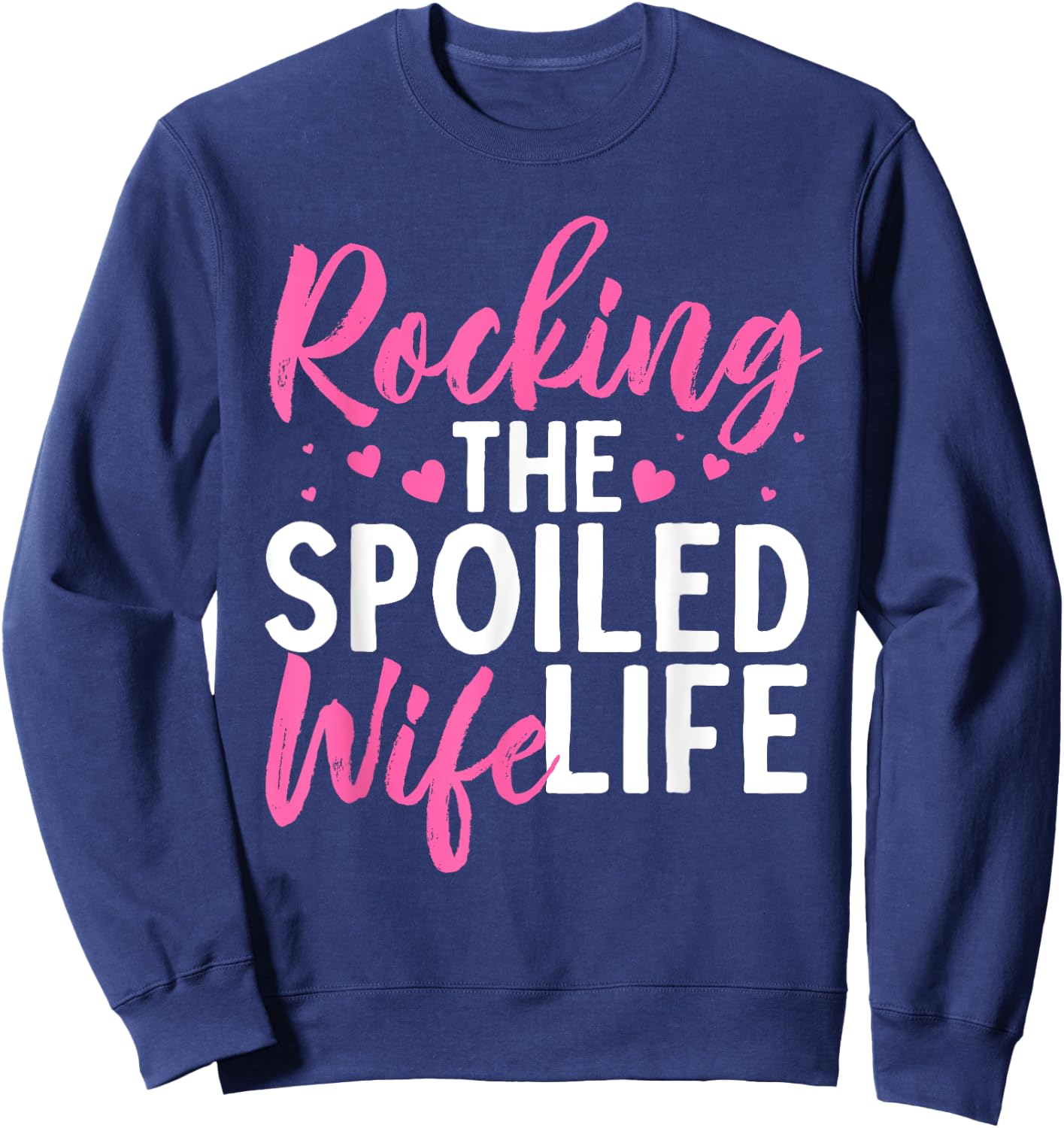 Funny Spoiled Wife Art Husband Spoiled Wife Life Sweatshirt - Sweatshirt | Navy