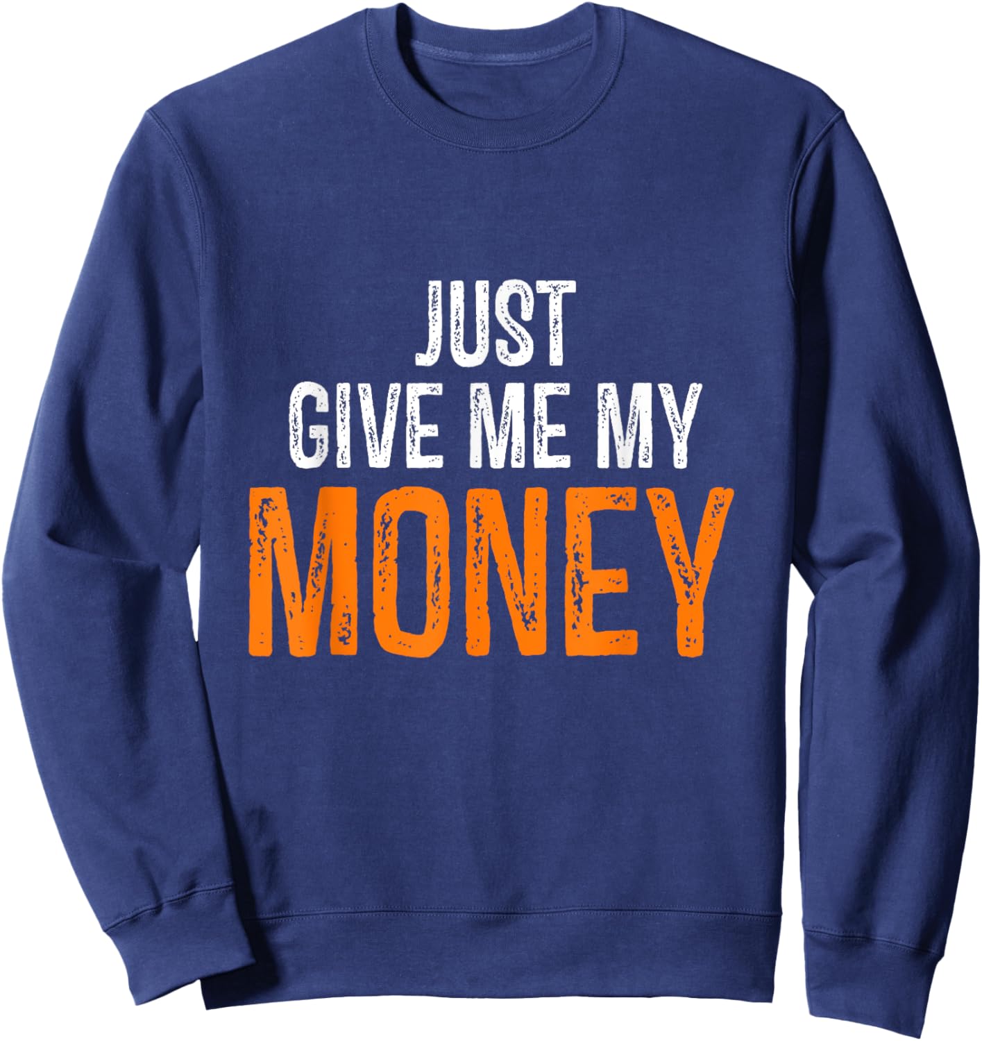 Funny Just Give Me My Money | Just Gimme My Money Trendy Sweatshirt - Sweatshirt | Navy