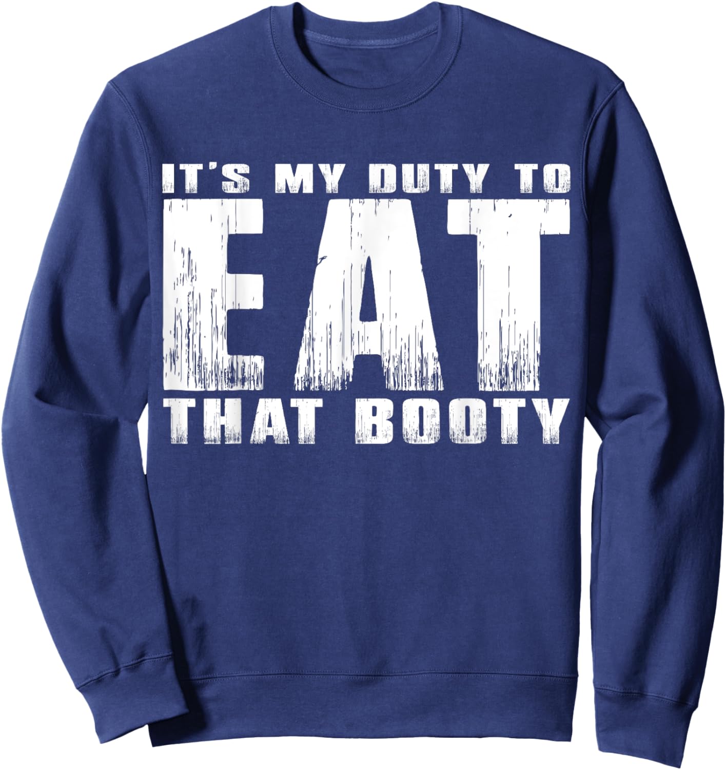 It's My Duty to Eat That Booty Sweatshirt - Sweatshirt | Navy