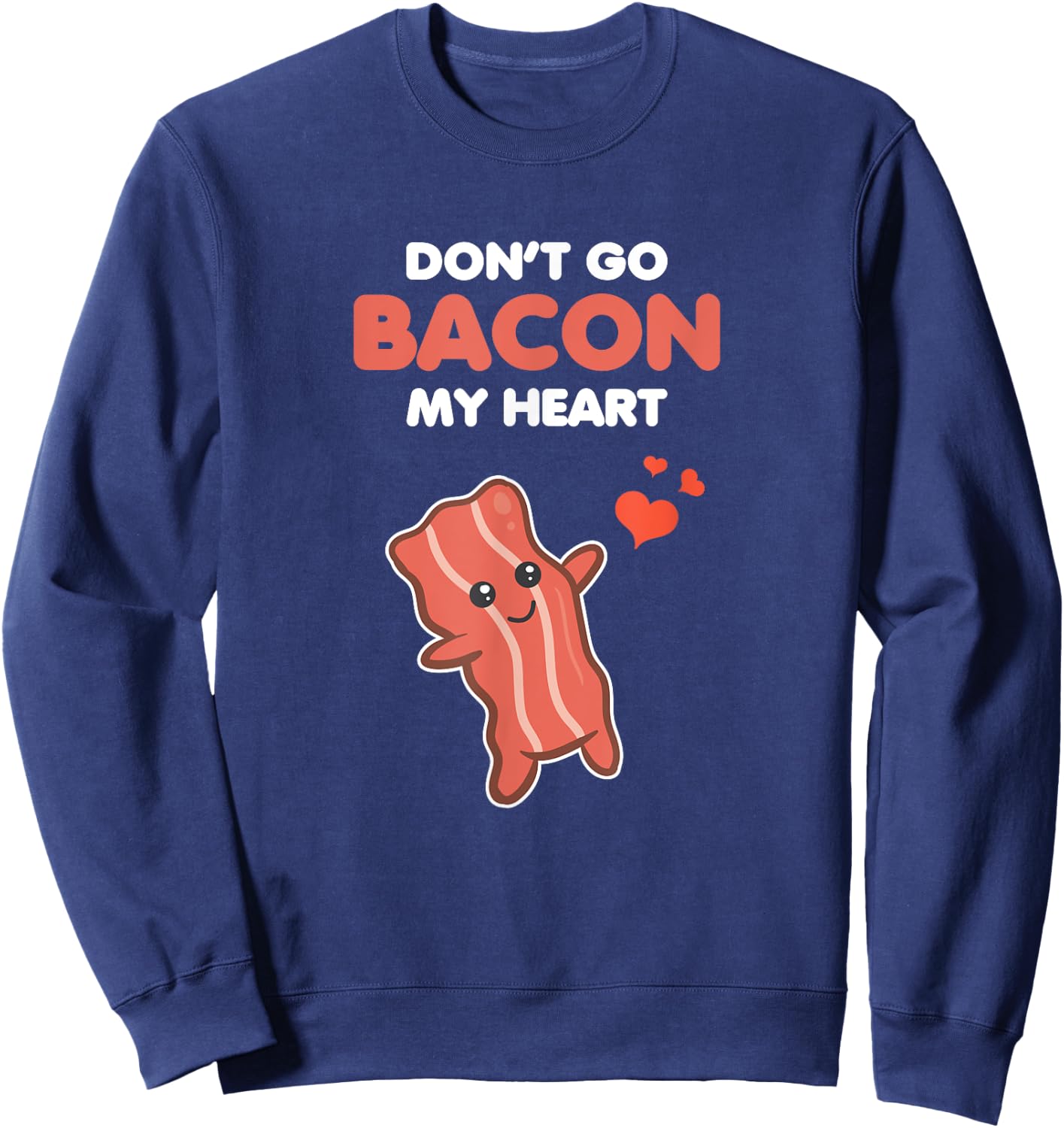 Funny Matching Outfit Couple Gifts Don't Go Bacon My Heart Sweatshirt - Sweatshirt | Navy
