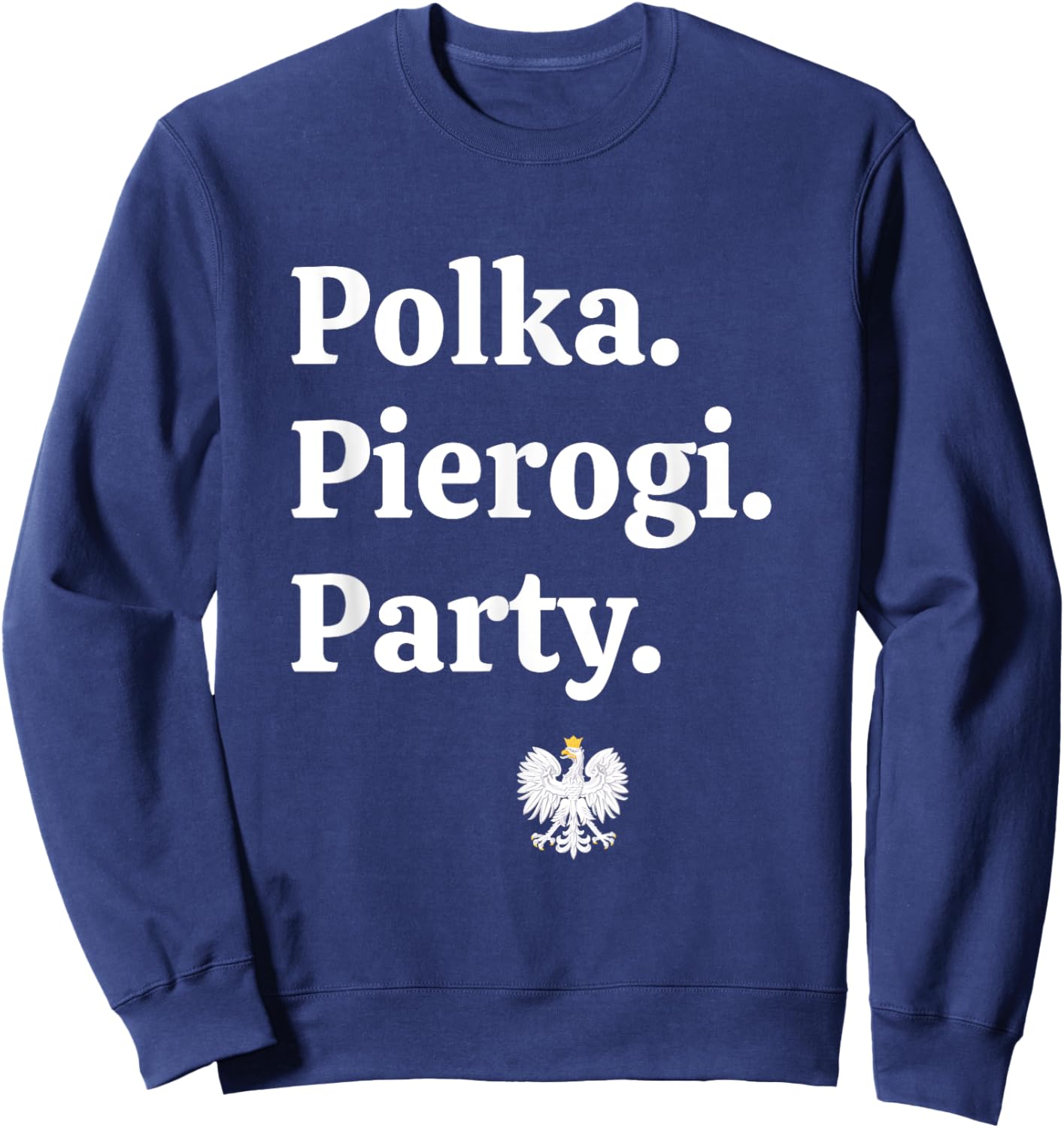 Polka. Pierogi. Party. – Dyngus Day 2025 Polish American Sweatshirt - Sweatshirt | Navy