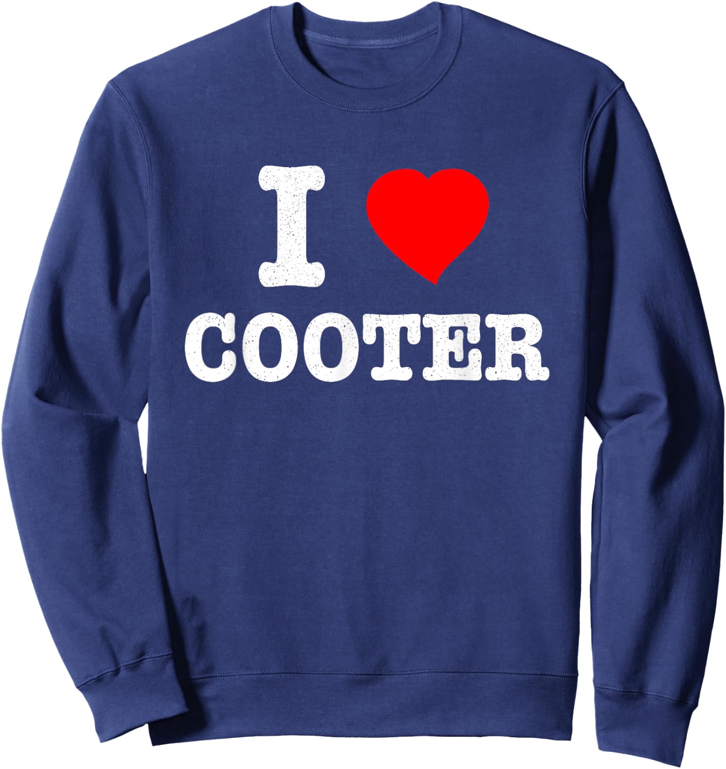 I Love Cooter Heart Cooter Lover Sweatshirt - Sweatshirt | Navy