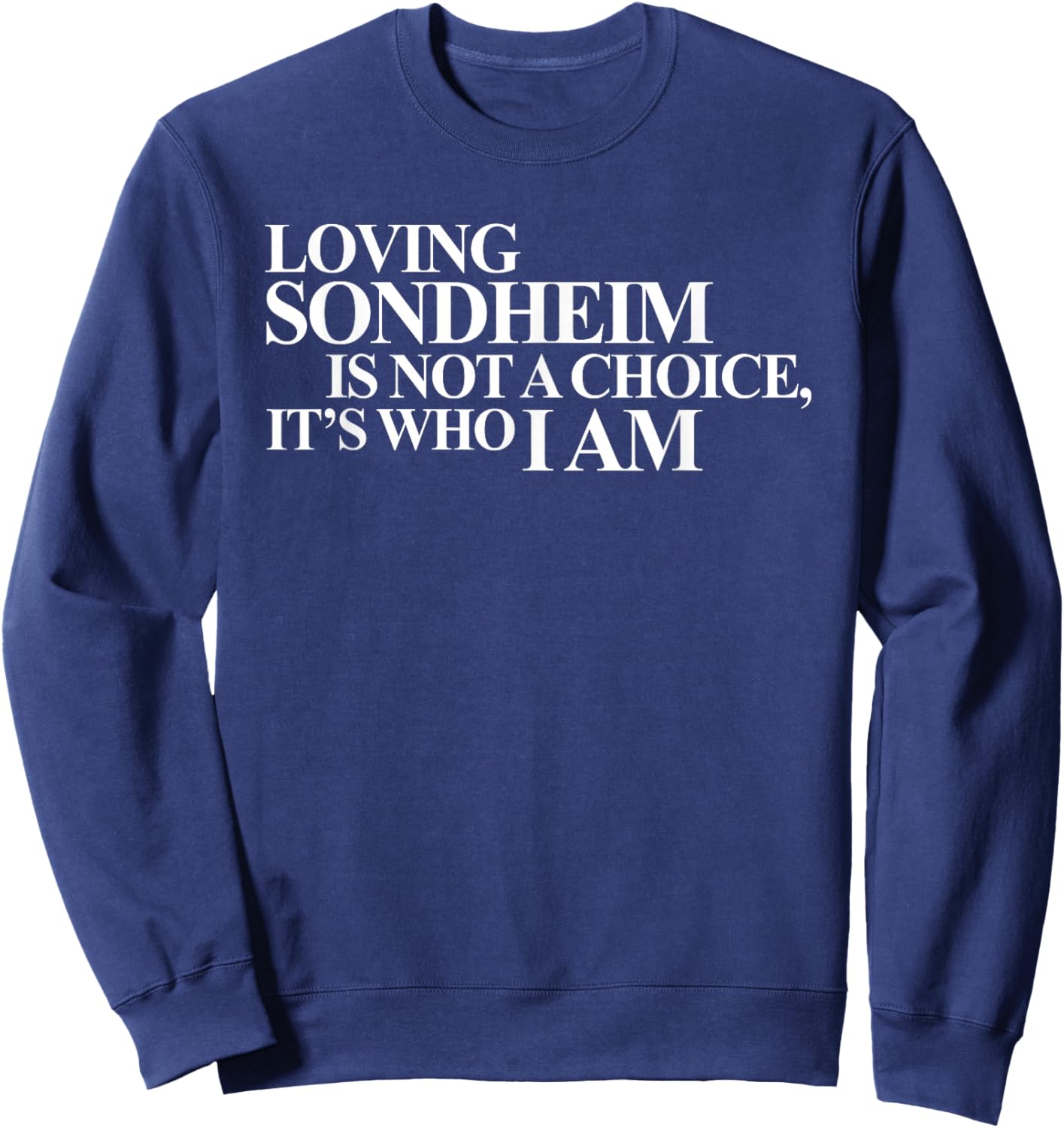 Loving Sondheim Is Not A Choice, Apparel Sweatshirt - Sweatshirt | Navy