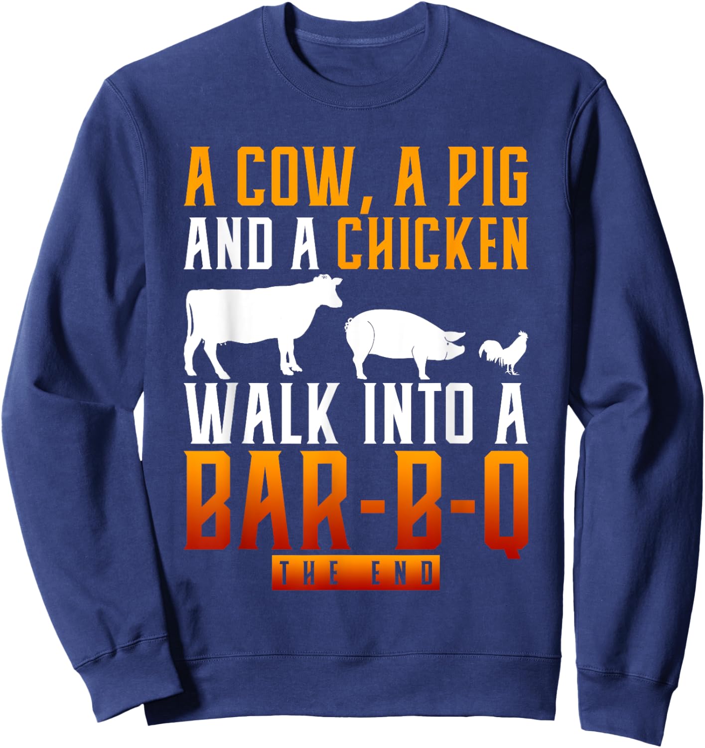 A Cow A Pig And A Chicken Walk Into A Bar BBQ Sweatshirt - Sweatshirt | Navy