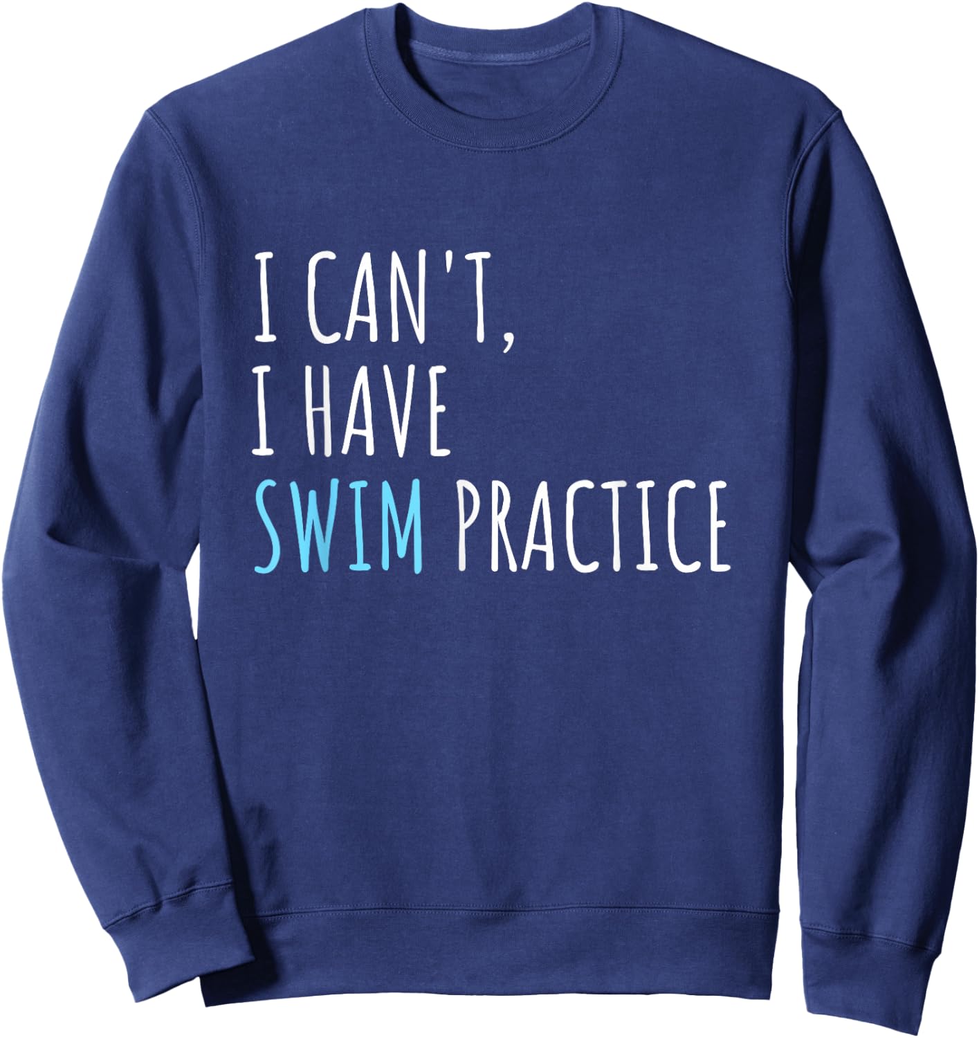 I Can't I Have Swim Practice Funny Swimming Sweatshirt - Sweatshirt | Navy