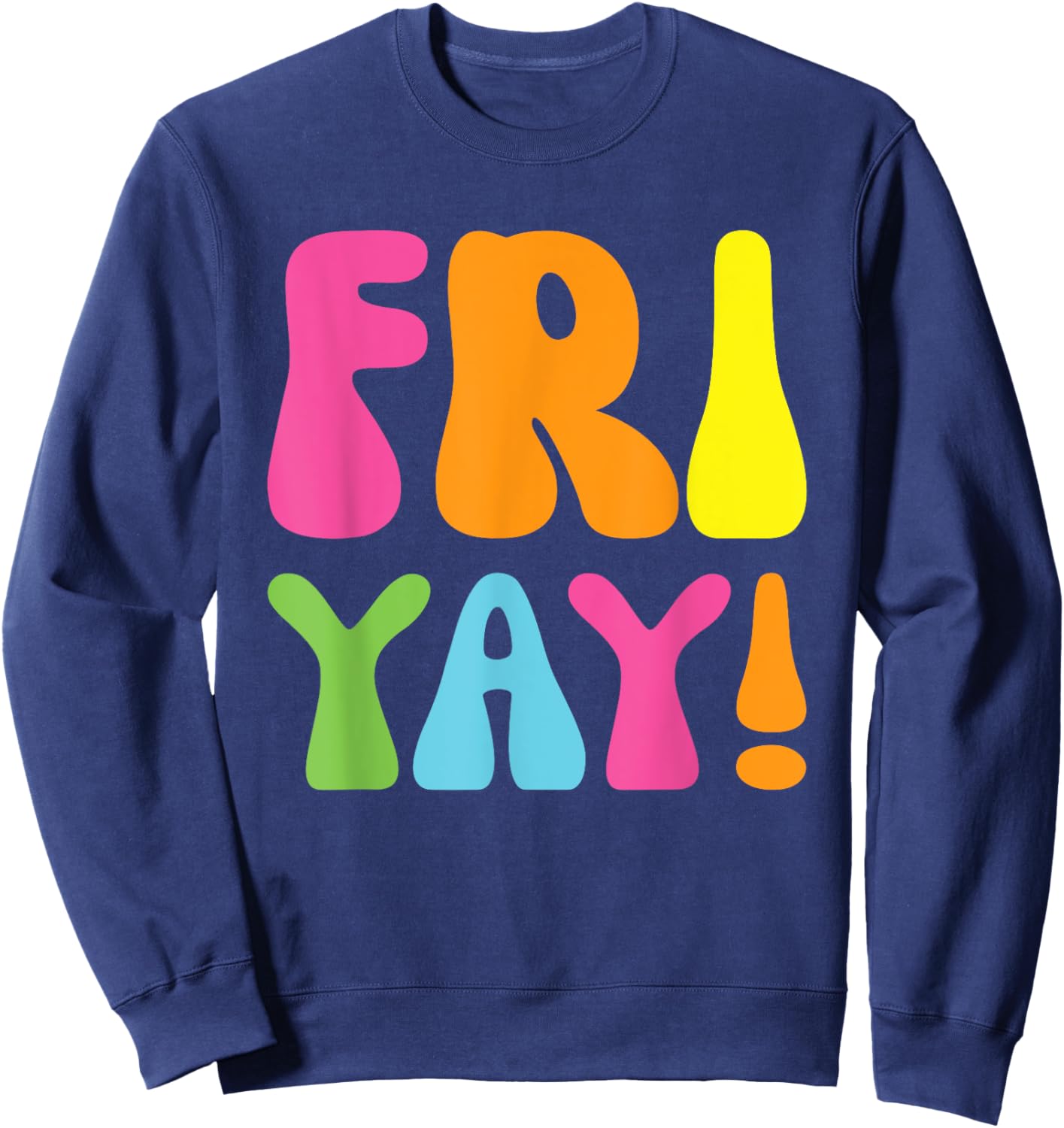 Happy Fri-Yay Friday Funny Teacher Life Happy Friday Weekend Sweatshirt - Sweatshirt | Navy