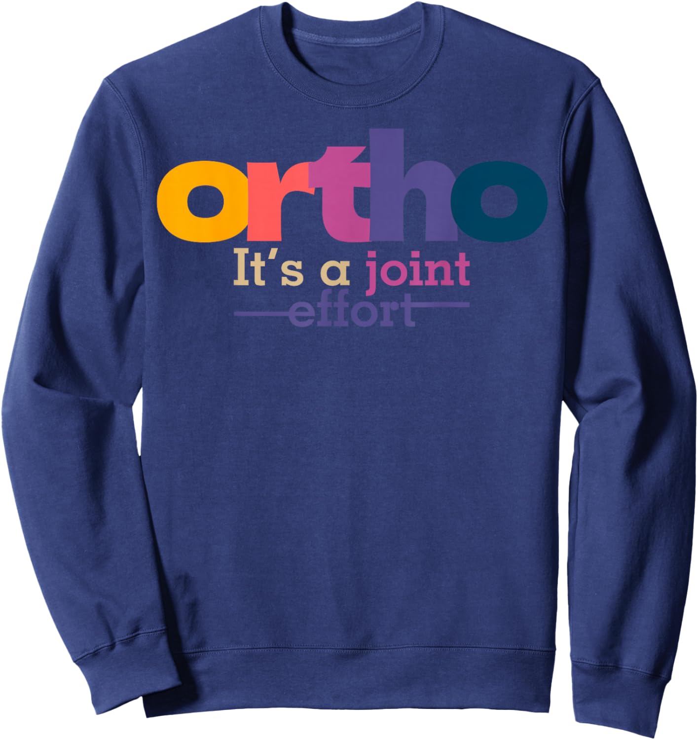 Ortho It's A Joint Effort Bone Humor Orthopedic Nurse Doctor Sweatshirt - Sweatshirt | Navy