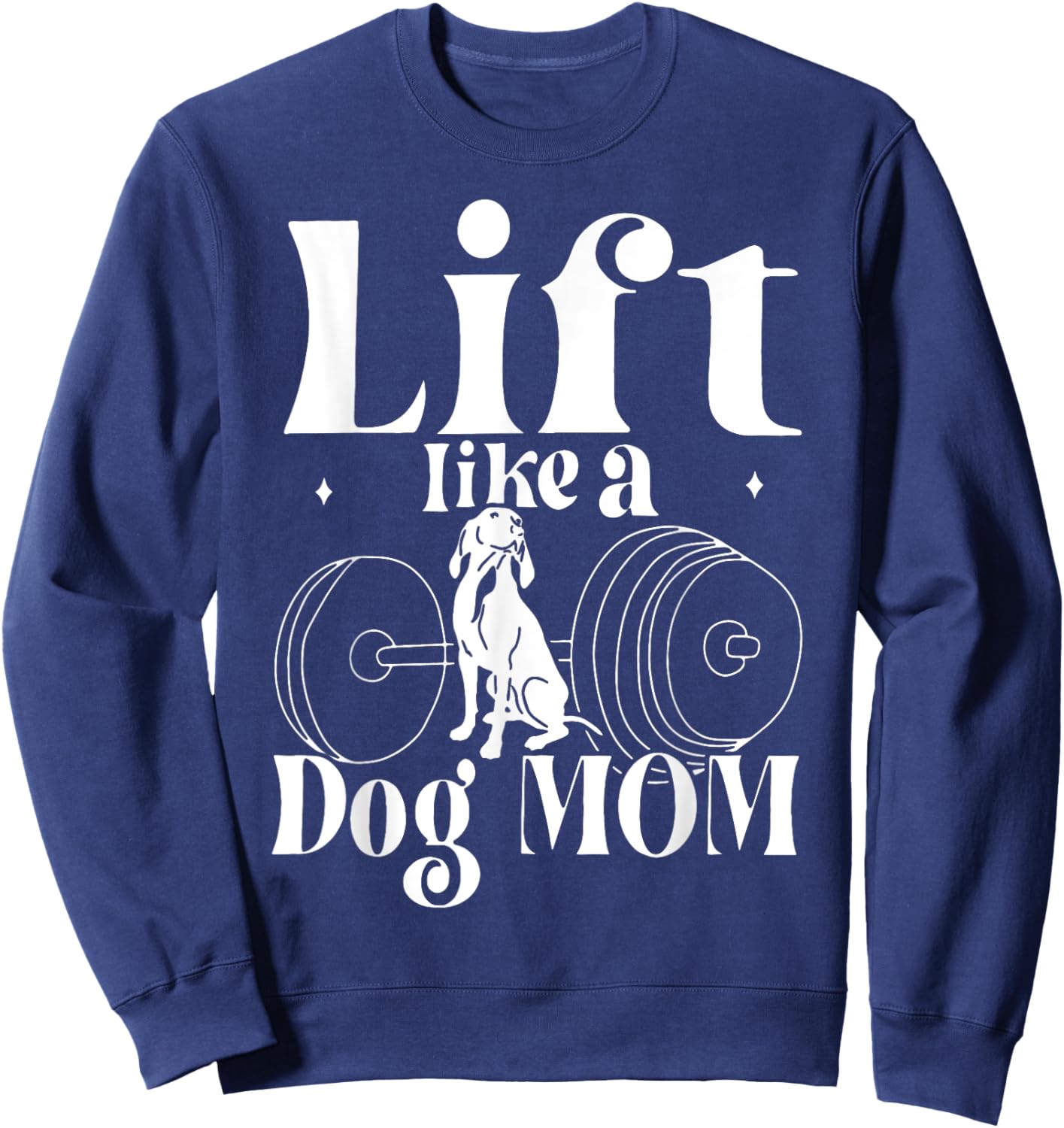 Lift Like A Dog Mom Gym Workout Fitness Mother's Day Women Sweatshirt - Sweatshirt | Navy