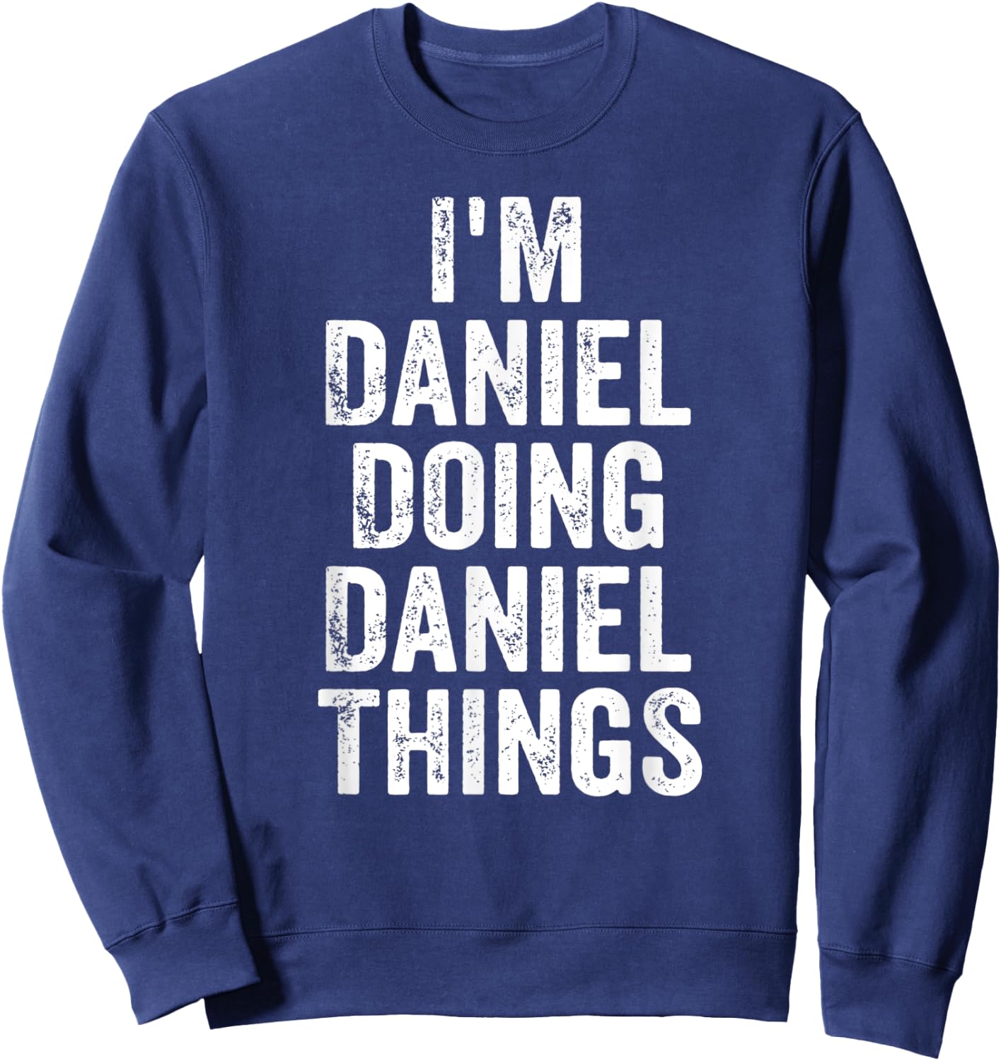 I'm Daniel Doing Daniel Things Shirt Personalized First Name Sweatshirt - Sweatshirt | Navy