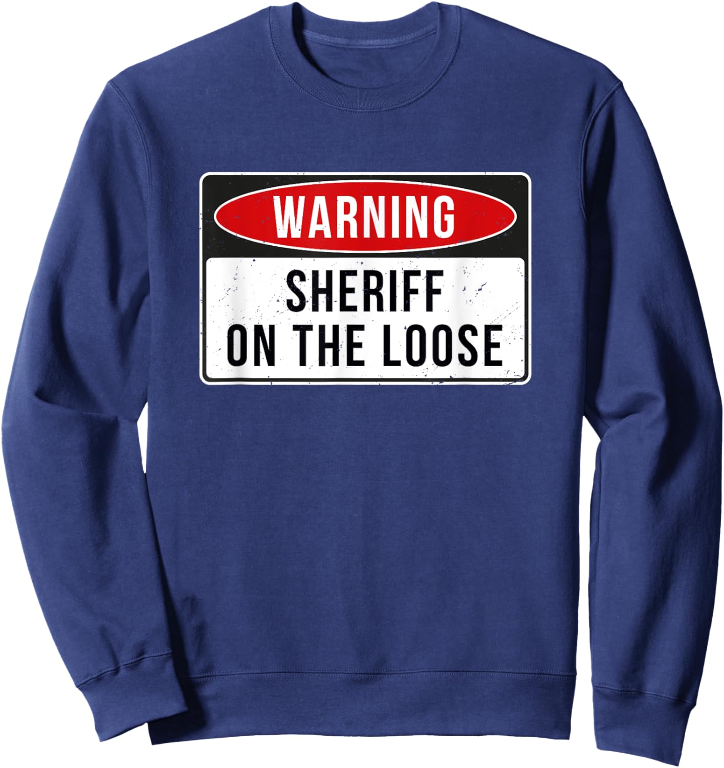 Warning Sign - Sheriff On The Loose Funny Job Quote Sweatshirt - Sweatshirt | Navy
