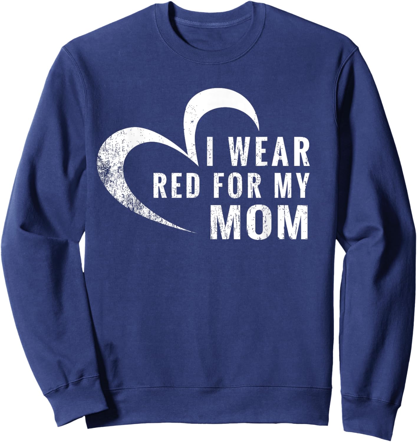 I Wear Red For My Mom Heart Disease Awareness Support Gift Sweatshirt - Sweatshirt | Navy