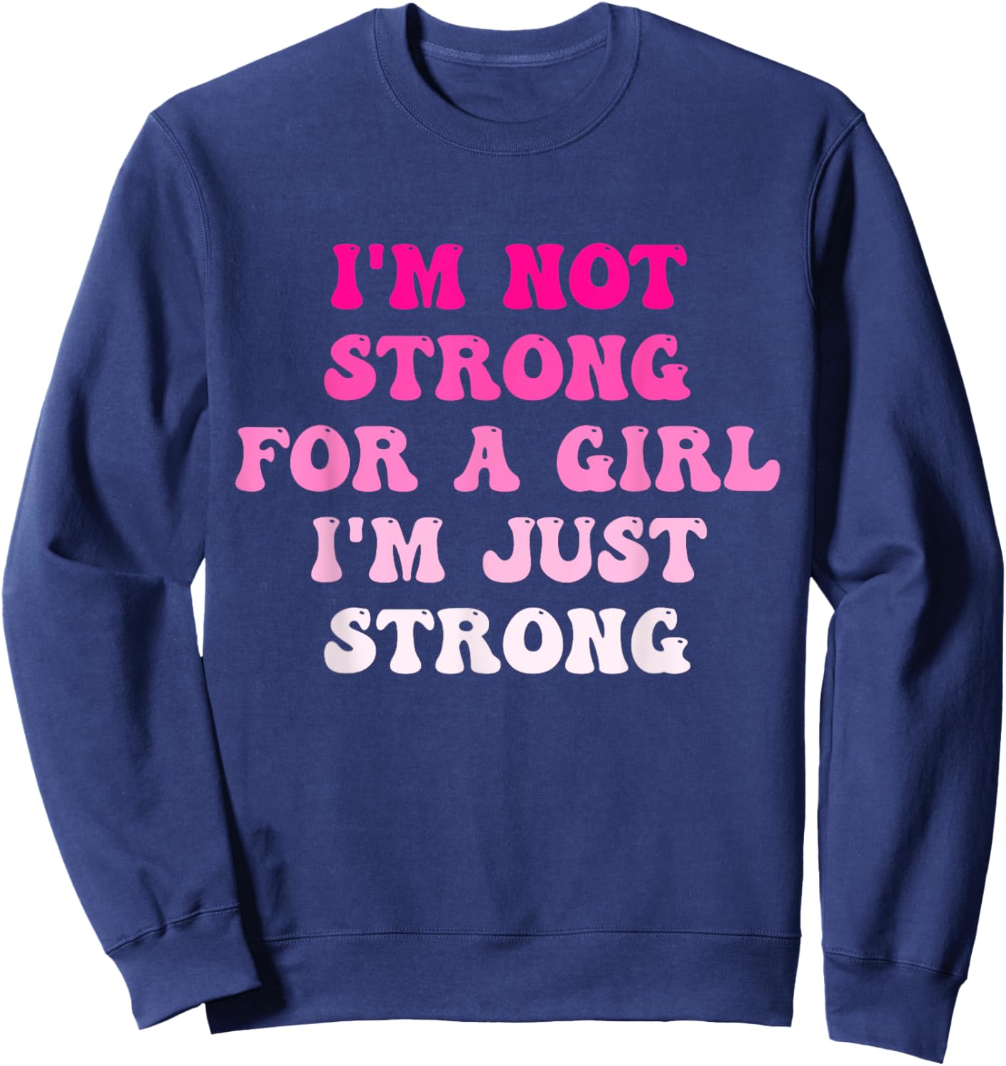 I'm Not Strong For A Girl I'm Just Strong Sweatshirt - Sweatshirt | Navy