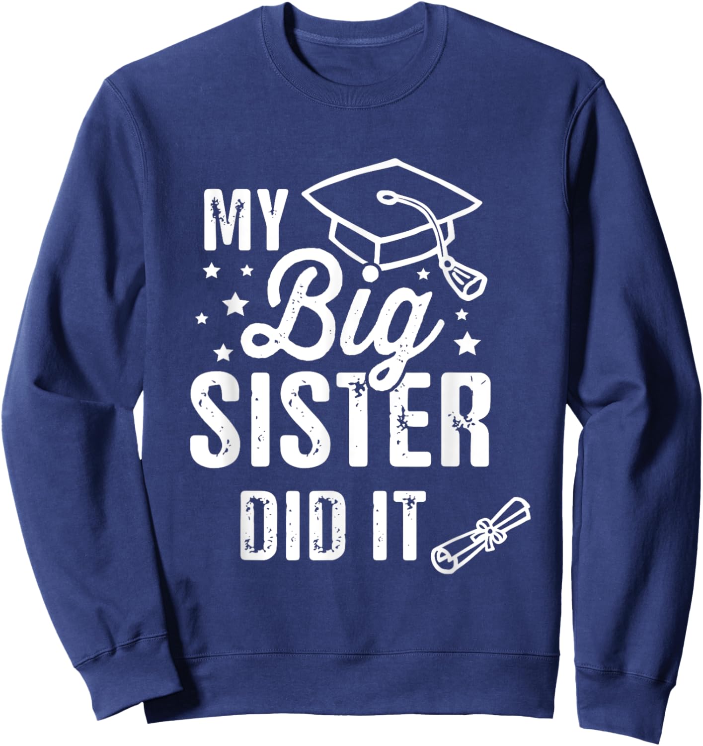 My Big Sister Did It Graduation Graduated Funny Graduation Sweatshirt - Sweatshirt | Navy