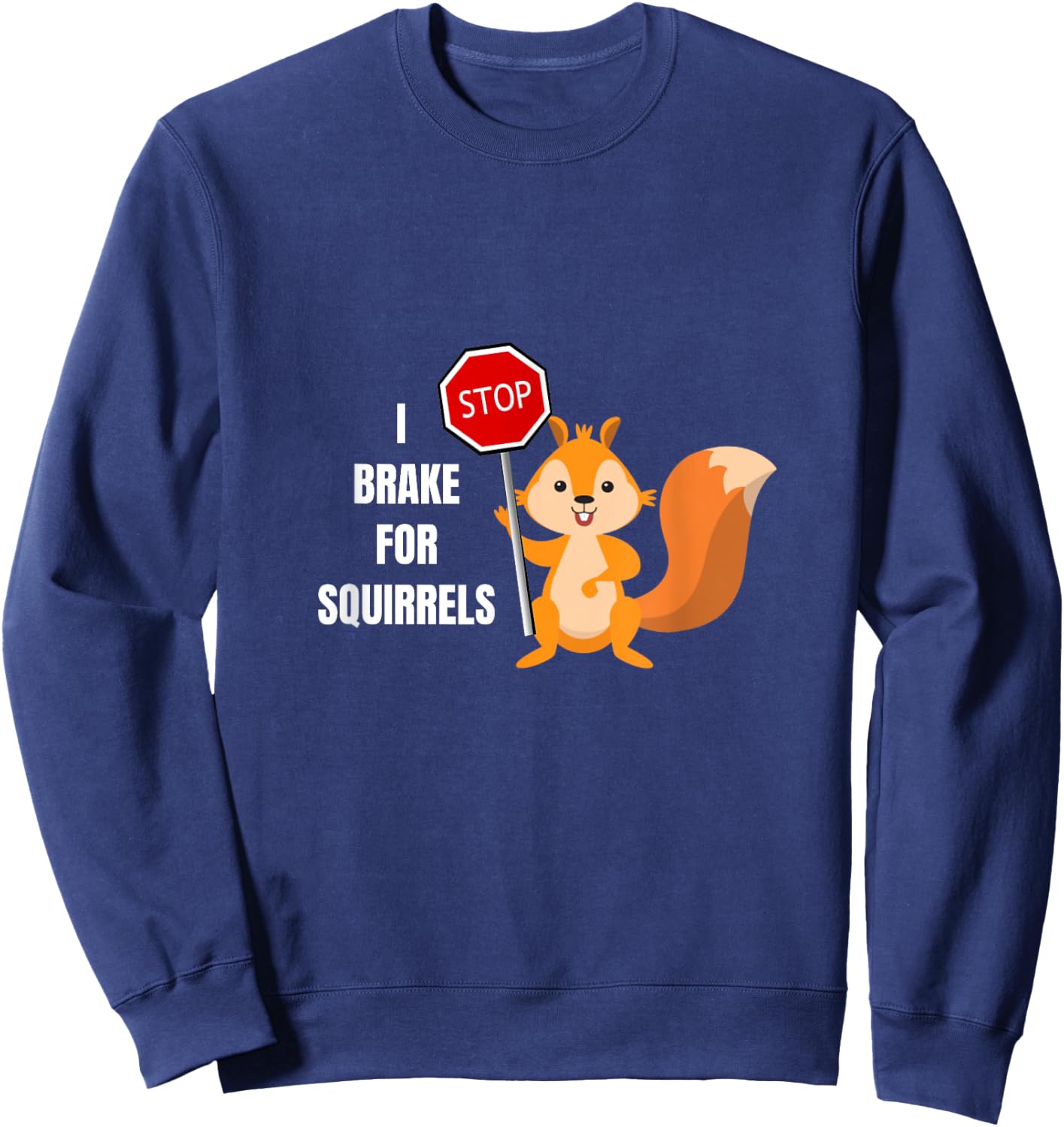 Funny Cute I Brake For Squirrels Design Sweatshirt - Sweatshirt | Navy